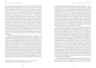 30 31
Marcadas a ferro: violência contra a mulher, uma visão multidisciplinar
en rigor, debemos hablar de tres ámbitos, “público”, “privado” y “doméstico” – excluído
de lo público y también de lo privado -, a los que que cabría completar con un cuarto
concepto, el de “lo íntimo”, más estrictamente personal, individual y profundo. Desde
estas perspectivas, el espacio doméstico se ha ido configurando históricamente como
un espacio feminizado, y por tanto, no valorado ni prestigado socialmente, como
“tierra de nadie”. Y ya sabemos que “nadie” fue el nombre que adoptó Ulises para
engañar al Ciclope y poder perforar su ojo único, de tal manera que quienes interrogaron
al Ciclope sobre su agresor, obtuvieron como respuesta el nombre de “nadie”. A medida
que el cíclope denunciaba a su enemigo llamándole “nadie”, éste aseguraba su
invisibilidad. Pues, más allá de la metáfora, la analogía nos sirve para el tema analizado:
lo doméstico, y particularmente el trabajo doméstico – producción cotidiana de bienes
y servicios, a la que se suma el cuidado de personas dependientes -, si bien resulta
imprescindible para un crecimiento integral de los individuos, ha estado históricamente
escasamente prestigiado y ha sido “invisible”. Ha sido “nadie”.
Este análisis del contexto social es necesario realizarlo porque es el núcleo del
problema de la violencia de género, y es prioritario que quede a la vista, libre de los
obstáculos que tratan de ocultarlo, para que podamos entender las acciones y reacciones
que se producen alrededor del mismo. Y ese núcleo no es otro que la estructura
sociocultural androcéntrica y/o patriarcal que asigna diferentes roles y espacios a la
masculinidad y a la feminidad, situando a las mujeres en una posición de subordinación,
y a los hombres en la posesión de un “territorio conquistado” al que difícilmente se
renuncia, porque una vez se ha conseguido un determinado privilegio o beneficio, no
se desea perder, y para ello será defendido por cualquier medio y de cualquier modo..
Así, debemos denominar a este tipo de violencia, “violencia contra la mujer” o “violencia
de género”. No es una violencia “doméstica”, porque es “salvaje” e “incivilizada”, y se
produce igualmente fuera del ambiente familiar, pero esa agresión si que “domestica”
a las mujeres, actuando como instrumento de poder. Y como señalamos al comienzo,
comprende todo tipo de actos que tengan o puedan tener como resultado un daño o
sufrimiento físico, sexual o psicológico para las mujeres, inclusive las amenazas de
tales actos, la coacción o la privación arbitraria de la libertad. Es decir, se trata también
de violencia psicológica y moral, simbólica, consistente en actos o conductas tendentes
a la desvalorización, humillación o descalificación, exigencias de somentimiento y de
obediencia, agresiones verbales o chantaje emocional. Por tanto, de todos aquellos
actos que, mantenidos desde una cultura sexista y patriarcal, no respeten la voluntad,
la individualidad y la libertad personal.
Y en este sentido, nos encontramos, desde unos nuevos marcos de referencia, en
un proceso de redefinición y de nueva significación de la violencia contra las mujeres:
de drama personal a elemento social patriarcal en el que el recurso a la violencia y
contrato social roussoniano, sólo posible entre los “iguales”, es decir, entre los varones.
Pero al mismo tiempo, y paradójicamente, fue este mismo universo teórico liberal
burgués y patriarcal el que consideró y construyó la denominada esfera privada, y la
familia misma, como un territorio precivilizado, “pre-político”, reducto del “paraíso
perdido”, donde no existía el necesario autocontrol civilizatorio, tanto para bien como
para mal, pero sobre todo, para mal. Es decir, para poder actuar instintivamente,
salvajemente, irrespetuosamente, donde el “hombre público” se consideraba con
permiso para aquellas manifestaciones y reacciones más espontáneas, “naturales” y
no civilizadas, de forma especialmente particular con respecto a “su” mujer, considerada
casi una propiedad más entre el resto de propiedades materiales que se perciben como
una extensión de la identidad “propia”; y por tanto, tratada como un ser subordinado,
dependiente y no autónomo al que se estaba autorizado a maltratar, tanto por la
costumbre como incluso por la ley. Con el proceso de la civilización y el advenimiento
de la sociedad contemporánea, articulada en torno a prohibiciones y renuncias,
asistimos al progresivo arrinconamiento de la naturaleza a la esfera íntima, fuera de
la sociedad civil donde su exhibición está prohibida. El universo instintivo se atrinchera
en un “anatema del silencio”, como lo denomina Norbert Elías9
, que sólo actua en el
refugio y/o reducto del “paraíso perdido” que es el espacio privado para el varón, para
liberar el “yo” no civilizado, tanto para bien como para mal, como decíamos
anteriormente.
En este proceso de construcción del binomio público-privado, la “privacidad” se fue
connotando con dos significados diferentes, según se hablase “en masculino” o “en
femenino”: 1) Para los varones, como apropiación de si mismo, como tiempo para si, de
retirada voluntaria del espacio público para beneficiarse de un tiempo “propio”. Y 2)
Para las mujeres, como privación (de si), como tiempo para los demás (miembros de la
familia), y por tanto, entendido como “lo doméstico”. De tal manera que cabría plantear
la existencia de dos “privacidades”: la vida privada, desde una perspectiva masculina,
se referiría a todo aquello que tiene que ver con el recogimiento del varón en la vida
familiar, al margen de obligaciones y prestaciones públicas; y, en este sentido, tiene un
sentido positivo, significa un distanciamiento del “afuera” para conquistar el bienestar
que proporciona la reserva para si mismo, el “adentro”. En cambio, el ´término “privado”
en femenino carece de ese valor, incluso sería muy forzado atribuirle las cualidades
individuales que se derivan de la privacidad masculina, y en cambio, hace referencia
a lo privado-doméstico, al conjunto de prácticas que tienden al cuidado de los otros, al
desprendimiento de si, próximas al dominio de la domesticidad10
. De tal manera, que,
9
ELÍAS, Norbert. El proceso de la civilización. Madrid: Fondo de Cultura Económica, 1987.
10
MURILLO, Soledad. El mito de la vida privada. Madrid: Siglo XXI, 1996.
Violencia de género: sujeito femenino y ciudadania en la sociedad contemporánea
 