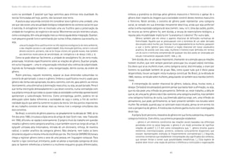 44 45
Marcadas a ferro: violência contra a mulher, uma visão multidisciplinar
outro na sociedade. É possível que haja caminhos para eliminar esta dualidade. As
teorias formuladas até hoje, porém, não lavraram este tento.
A postura aqui assumida consiste em considerar sexo e gênero uma unidade, uma
vez que não existe uma sexualidade biológica independente do contexto social em que
é exercida. A ontogênese tem-se mostrado uma via frutífera para a preservação da
unidade do inorgânico, do orgânico e do social. Movimentos sociais recentes e atuais,
como o ecologista, têm uma percepção mais ou menos aguda desta integração. Guattari,
num pequeno grande livro e caminhando por outras trilhas, elaborou sua ecosofia, ou
seja,
uma articulação ético-política entre os três registros ecológicos (o do meio ambiente,
o das relações sociais e o da subjetividade). Esta revolução (política, social e cultural)
deverá concernir, portanto, não só às forças visíveis em grande escala, mas também
aos domínios moleculares de sensibilidade, de inteligência e de desejo (1990, p. 9).
Como se pode observar facilmente, a unidade do sexo/gênero foi, de certo modo,
preservada. Incidindo especificamente sobre as relações de gênero, Guattari propõe,
em outra linguagem – uma re-singularização individual e/ou coletiva da subjetividade,
fugindo da formatação mediática – uma reorganização, dentre outras, da ordem de
gênero.
Rubin precisou, naquele momento, separar as duas dimensões subsumidas no
conceito de patriarcado: o sexo e o gênero. Embora o qualificativo neutro usado para
gênero não tenha sido apropriado, ela abriu caminho, com ele, para admitir, ao menos
teoricamente, uma alternativa à dominação masculina, ou seja, ao patriarcado. Pena é
que tenha restringido demasiadamente o uso deste conceito, numa contradição com
sua própria crença de que todas ou quase todas as sociedades conhecidas apresentaram/
apresentam a subordinação feminina. Como antropóloga, porém, poderia ter-se
debruçado sobre dados referentes a sociedades de caça e coleta, a fim de conferir
realidade àquilo que admitia somente no plano da teoria. Um dos pontos importantes
de seu trabalho consiste em deixar mais ou menos livre o emprego simultâneo dos
dois conceitos.
No Brasil, o conceito de gênero alastrou-se pesadamente na década de 1990. Já no
fim dos anos 1980, circulava a cópia xerox do artigo de Joan Scott (1986, 1988). Traduzido
em 1990, difundiu-se rápida e extensamente. O próprio título do trabalho em questão
ressalta o gênero como categoria analítica, o que também ocorre ao longo do artigo. A
epígrafe utilizada pela historiadora, retirada de um dicionário, reforça, de maneira
radical, o caráter analítico da categoria gênero. Não obstante, nem todos os bons
dicionários seguem a mesma linha do escolhido por ela. The Concise OXFORD Dictionary
chega a registrar gênero como o sexo de uma pessoa, em linguagem coloquial. Para
manter o rigor conceitual, entretanto, pode-se adotar a expressão categorias de sexo
para se fazerem referências a homens e a mulheres enquanto grupos diferenciados,
embora a gramática os distinga pelos gêneros masculino e feminino e apesar de o
gênero dizer respeito às imagens que a sociedade constrói destes mesmos masculino
e feminino. Neste sentido, o conceito de gênero pode representar uma categoria
social, se tomado em sua dimensão meramente descritiva, ainda que seja preferível
voltar à velha expressão categoria de sexo (SAFFIOTI, 1969a, 1977). Uma das razões, porém,
do recurso ao termo gênero foi, sem dúvida, a recusa do essencialismo biológico, a
repulsa pela imutabilidade implícita em “a anatomia é o destino”. Por outro lado,
Gênero também põe em relevo o aspecto relacional de definições normativas de
feminilidade. Aqueles que se preocupavam com a estreiteza de um saber derivado
dos estudos sobre mulher, por focalizar muito separadamente as mulheres, passaram
a usar o termo ‘gênero’ para introduzir a noção relacional em nosso vocabulário
analítico. De acordo com esta visão, mulheres e homens eram definidos em termos
um do outro e nenhuma compreensão de qualquer dos dois podia ser alcançada por
estudo inteiramente separado (SCOTT, 1988, p. 29).
Sem dúvida, deu-se um passo importante, chamando-se a atenção para as relações
homem-mulher, que nem sempre pareciam preocupar (ou ocupar) as(os) cientistas.
Era óbvio que se as mulheres eram, como categoria social, discriminadas, o eram por
homens na qualidade também de grupo. Mas, como quase tudo que é óbvio passa
despercebido, houve vantagem nesta mudança conceitual. No Brasil, já na década de
1960, realizou-se estudo sobre mulheres, pesquisando-se também seus maridos (SAFFIOTI,
1969b).
A interpretação do caráter relacional do gênero, todavia, deixa, muitas vezes, a
desejar. Certas(os) estudiosas(os) parecem pensar que basta fazer a afirmação, ou seja,
que ela não pede uma inflexão do pensamento. Defende-se, neste trabalho, a idéia de
que se, de uma parte, gênero não é tão-somente uma categoria analítica, mas também
uma categoria histórica, de outra, sua dimensão adjetiva exige, sim, uma inflexão do
pensamento, que pode, perfeitamente, se fazer presente também nos estudos sobre
mulher. Na verdade, quando aqui se valorizam esses estudos, pensa-se em animá-los
com a perspectiva de gênero. A história das mulheres ganha muito com investigações
deste tipo.
A própria Scott percorreu meandros do gênero em sua forma substantiva, enquanto
categoria histórica. Com efeito, sua primeira proposição estabelece:
... gênero é um elemento constitutivo das relações sociais baseadas nas diferenças
percebidas entre os sexos (segunda: e gênero é um modo primordial de significar
relações de poder)”. (...) E tem como conseqüência que, “... gênero envolve quatro
elementos interrelacionados: primeiro, símbolos culturalmente disponíveis que
evocam representações múltiplas (e freqüentemente contraditórias) (...) Segundo,
conceitos normativos que estabelecem interpretações dos significados dos símbolos,
que tentam limitar e conter suas possibilidades metafóricas. (...) Esta espécie de
análise deve incluir uma noção de política e referência a instituições e organizações
Gênero e patriarcado: a necessidade da violência
 