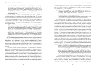 68 69
Marcadas a ferro: violência contra a mulher, uma visão multidisciplinar
duas esferas. A esfera privada é separada da vida civil pública e, ao mesmo tempo, faz
e não faz parte da sociedade civil – e as mulheres são e não são parte da ordem civil.
As mulheres não são incorporadas como ‘indivíduos’, mas como mulheres, o que, na
história do contrato original, significa subordinados naturais – os escravos são uma
propriedade. O contrato original é cumprido, e os homens têm o direito patriarcal
reconhecido, somente se a submissão das mulheres na sociedade civil estiver
assegurada. (p. 266-267).
Como tão-somente o contrato gera relações livres, presumindo igualdade de
condições das partes, é necessário incorporar as mulheres à sociedade civil por meio
de um contrato. Entretanto, simultaneamente, é preciso que este contrato reconheça
e reafirme o direito patriarcal. Assim, no pensamento político contemporâneo, a
subordinação civil ganhou o nome de liberdade por meio da negação da
interdependência entre liberdade civil e direito patriarcal. Tem razão a autora em
pauta, quando enuncia:
O patriarcado contratual moderno tanto nega quanto pressupõe a liberdade das
mulheres, e não funciona sem esse pressuposto. A recuperação da história do contrato
sexual permite o acesso a essa percepção extremamente importante. (...) O debate
político tem que abandonar as histórias das origens e dos contratos originais ...
Voltar-se para um ato primitivo é obscurecer a distinção entre a liberdade e a
sujeição. Há outras formas de acordo livres pelas quais as mulheres e os homens
podem instituir relações políticas ... (...) A fim de que o domínio dos homens seja
substituído pela autonomia mútua das mulheres e dos homens, a liberdade individual
tem de ser limitada pela estrutura das relações sociais, às quais a liberdade é inerente.
(p. 339-340).
Sem dúvida, a abordagem das relações de gênero via teoria do contrato permite
adentrar certos meandros importantes, que sempre, ou quase sempre, passam
despercebidos. Não se pode esperar que esta perspectiva de análise aponte o melhor
caminho para a construção de uma sociedade igualitária. Todavia, como esta abordagem
se aprofunda no que é essencial na ordem patriarcal, permite a formulação de
estratégias de luta que, talvez, possam queimar certas etapas e, portanto, apressar o
processo.
O argumento final aqui desenvolvido em favor das idéias até agora defendidas
girará em torno da recusa do uso exclusivo do conceito de gênero. Por que este conceito
teve ampla, profunda e rápida penetração não apenas no pensamento acadêmico,
mas também no das(os) militantes feministas e, ainda, em organismos internacionais?
Efetivamente, o Banco Mundial só concede verbas a projetos que apresentem recorte
de gênero. Residiria a resposta tão-somente na necessidade percebida de alterar as
relações sociais desiguais entre homens e mulheres? Mas o conceito de patriarcado já
não revelava este fenômeno, muito antes de o de gênero ser cunhado? Não estaria a
rápida difusão deste conceito vinculada ao fato de ele ser infinitamente mais palatável
que patriarcado e, por conseguinte, poder ser considerado )? Estas perguntas apontam
para uma resposta: o conceito de gênero, ao contrário do que afirmaram muitas(os), é
mais ideológico do que o de patriarcado.
Como não se é a favor de jogar fora o bebê com a água do banho, defende-se:
1. utilidade do conceito de gênero, mesmo porque ele é muito mais amplo do que o
de patriarcado, dando conta dos 250 mil anos da humanidade;
2. uso simultâneo dos conceitos de gênero e de patriarcado, já que um é genérico e
o outro específico dos últimos seis ou sete milênios;
3. impossibilidade de mera e redutora substituição de um conceito por outro, o que
tem ocorrido nessa torrente bastante ideológica dos últimos dois decênios.
Nem sequer abstratamente se podem conceber sociedades sem representação do
feminino e do masculino. Descobertas recentes sobre a capacidade de aprender dos
animais, indicam que se pode levantar a hipótese de que os hominídeos já fossem
capazes de criar cultura. Não se precisa, no entanto, ir tão longe, podendo-se examinar,
embora ligeiramente, o processo de diferenciação que está na base da terceira esfera
ontológica: o ser social. A esfera ontológica inorgânica constitui condição sine qua non
do nascimento da vida. Uma proteína, provavelmente, deu origem à esfera ontológica
orgânica. Diferenciações nesta esfera geraram seres sexuados. O sexo, desta forma,
pertenceu, originariamente, apenas à esfera ontológica orgânica. À medida que a vida
orgânica ia se tornando mais complexa, ia, simultaneamente, surgindo a cultura. Os
hominídeos desceram das árvores, houve mutações e a cultura foi-se desenvolvendo.
É pertinente supor-se que, desde o início deste processo, foram sendo construídas
representações do feminino e do masculino. Constitui-se, assim, o gênero: a diferença
sexual, antes apenas existente na esfera ontológica orgânica, passa a ganhar um
significado, passa a constituir uma importante referência para a articulação das relações
de poder. A vida da natureza (esferas ontológicas: inorgânica e orgânica), que, no
máximo, se reproduz, é muito distinta do ser social, que cria sempre fenômenos novos.
Como afirma Tertulian, a propósito da obra magna de Lukács:::::
... a primeira é dominada pela causalidade espontânea, não teleológica por definição,
enquanto a segunda é constituída através dos atos finalísticos dos indivíduos. Mas a
conexão indissolúvel entre o finalismo e a causalidade lhe permite demonstrar tanto
o caráter de irredutibilidade do mundo dos valores, que é produto da consciência
‘ponente’ (os fins nunca são apenas epifenômenos da causalidade natural) como o
necessário enraizamento dos valores na rede das cadeias causais, objetivas e subjetivas”
(p. 63) ... as posições teleológicas são duplamente condicionadas: autocondicionadas
pela consciência que põe, que age impulsionada pelas necessidades e pelos projetos
individuais, e heterocondicionadas pelas determinações objetivas do real (1996, p. 64).....
A ontologia lukácsiana permite ver, com nitidez, que os seres humanos, não obstante
terem construído e continuarem a construir uma esfera ontológica irredutível à
natureza, continuam a pertencer a esta unidade, que inclui as três esferas ontológicas.
Mais do que isto, Lukács distingue dois tipos de posições teleológicas: as posições que
Gênero e patriarcado: a necessidade da violência
 