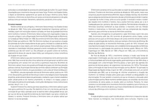 86 87
Marcadas a ferro: violência contra a mulher, uma visão multidisciplinar
profundas e a complexidade do processo de subordinação da mulher. Foi a partir destas
inquietações que o movimento ressurge com maior força. Primeiro nos Estados Unidos,
e depois se estendendo rapidamente por países da Europa e América Latina. Nesse
momento, o feminismo se diversificou em várias correntes de pensamento e de ações
práticas como por exemplo: liberalismo, radicalismo, socialismo, entre outras.
OOOOOSSSSS DIVERSOSDIVERSOSDIVERSOSDIVERSOSDIVERSOS FEMINISMOSFEMINISMOSFEMINISMOSFEMINISMOSFEMINISMOS
Herdeiro direto da luta sufragista, o feminismo liberal emergiu nos Estados Unidos
na década de 1960. Tinha como preocupação fundamental impulsionar políticas e
medidas, a partir de instituições estatais e privadas, em favor da igualdade de direitos
entre mulheres e homens. O feminismo liberal contava com organizações criadas na
luta pelo sufrágio e com a Organização Feminista N.O.W. (Organização de Mulheres),
co-fundada por Betty Friedan em 1966. Da corrente do feminismo liberal, destacamos
Betty Friedan que publica em 1963 The feminine mystique, em que analisa a situação
de submissão da mulher estadunidense do pós-guerra, centrada no cuidado da família
e em seu próprio corpo-objeto, sem nenhum projeto pessoal. Estes problemas, com a
repressão e a insatisfação individual, passaram a serem nomeados por Friedan “como
problemas que não tem nome” (sic). Eles afetavam um grande número de mulheres,
especialmente donas-de-casa da classe média, que começavam a tomar consciência
da situação em que viviam.
O feminismo radical surgiu dos movimentos contestatórios norte-americanos dos
anos 1960. Esta corrente faz uma crítica radical da cultura patriarcal e se define como
anticapitalista, anti-racista e em luta contra a supremacia masculina. No âmbito do
feminismo radical, houve uma grande proliferação de grupos com distintas posições
práticas e teóricas. As principais teóricas das correntes radicais combinam sua formação
com o materialismo histórico, do qual procediam, e com a obra de Simone de Beauvoir.
Kate Millett, uma das expressões teóricas do feminismo radical, publicou em 1970
o livro Sexual politcs, partindo do fato de que o sexo é uma categoria social impregnada
de política, sendo elemento básico do patriarcado, e mediante o qual o homem estabelece
poder, perpetuando-se de maneira onipresente, no tempo e no espaço, graças à
imbricação de práticas de socialização, construções ideológicas e meios institucionais
sexistas. (MILLETT, 1975: 31-78)
Sulamith Firestone foi a teórica que mais caracterizou o feminismo radical e quem
mais gerou polêmica. Em sua obra The dialetctic of sex (1971), ela teoriza, partindo da
convicção de que toda a opressão social se assenta sobre a desigualdade sexual, que
por sua vez deriva da experiência dolorosa da maternidade e que gera o sistema de
classes e o racismo. Firestone formulou o feminismo como um projeto radical que
deveria ir à raiz da opressão.
O feminismo socialista centra sua discussão na origem da opressão/exploração das
mulheres. É herdeiro do feminismo socialista da década de 1920, porém, nesta nova
conjuntura, assume características diferentes: segue a tradição marxista, mas reconhece
que as categorias econômicas do marxismo não são suficientes para entender e explicar
a opressão da mulher. A essa, soma-se outra questão: é necessário revelar o caráter
das relações entre mulheres e homens, mas a análise feminista radical, por si só, é
inadequada para tal e, portanto, não resolve o problema. Partindo destas colocações, as
feministas socialistas combinam as duas análises: o marxismo, com seu método
histórico e materialista, e o feminismo radical, com sua compreensão das relações
patriarcais, para conformar as teorias do feminismo socialista.
Fazendo uma retrospectiva no pensamento e ação feministas a partir dos anos
1960, encontramos além das três correntes de pensamento acima citadas, outras
posturas com as quais as feministas dessas e de outras correntes tentam entender e
explicar a subordinação das mulheres, como por exemplo o feminismo da diferença. No
campo da ação prática, os movimentos feministas, a partir de 1975, iniciaram uma
nova fase de articulação internacional, com o estabelecimento das grandes conferências
internacionais e a participação dos governos de diversos países: México em 1975,
Copenhague em 1980, Nairobi em 1985 e Pequim em 1995, com a IV Conferência
Mundial das Mulheres.
No final da década de 1970, o movimento começou a mudar suas formas de
organização e mobilização, saiu das ruas com suas grandes manifestações, passando
a institucionalidade sob forma de organizações, governamentais ou não. Além disso, a
preocupação com a discriminação feminina passou a fazer parte das agendas dos
governos de diversos países e de organismos internacionais. Em 1979 a “Convenção
sobre a eliminação de toda forma de discriminação contra a Mulher” foi aprovada na
Organização das Nações Unidas. A partir de 1981, a Convenção conta com um comitê
coordenado pela ONU, que se encarrega de informar anualmente a situação das
mulheres e as medidas tomadas pelos países para combater as desigualdades e as
discriminações. Foi esse também o momento em que se introduziu a discussão sobre
a discriminação positiva. Nesse momento também passou a se consolidar, nas estruturas
universitárias de vários países, os estudos sobre as mulheres. Portanto, foi nesse
contexto e na intercessão entre movimento feminista e academia, que se formulou na
década de 1970 o conceito de gênero, que leva à compreensão da construção social e
cultural das diferenças entre mulheres e homens.
OOOOO GÊNEROGÊNEROGÊNEROGÊNEROGÊNERO
A noção de gênero surgiu a partir da idéia de que o feminino e o masculino não são
fatos naturais ou biológicos, mas construções sócio-culturais. Importa à sua
Trajetória dos feminismos: introdução à abordagem de gênero
 