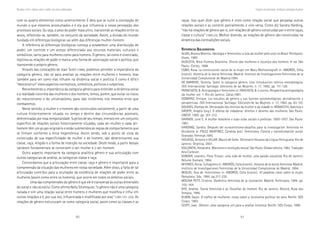 90 91
Marcadas a ferro: violência contra a mulher, uma visão multidisciplinar
com os quatro elementos vistos anteriormente. É dela que se nutre a concepção de
mundo a que estamos acostumados e é ela que influencia a nossa percepção dos
processos sociais. Ou seja, o peso do poder masculino, transcende as relações entre os
sexos, refletindo-se, também, no conjunto da sociedade. Assim, a divisão do mundo
fundada em diferenças biológicas vai além das diferenças mulher-homem.
A referência às diferenças biológicas começa a estabelecer uma distribuição de
poder, um controle e um acesso diferenciado aos recursos materiais, culturais e
simbólicos, tanto para mulheres como para homens. O gênero, tal como é vivenciado,
legitima as relações de poder e marca uma forma de valorização social e política, que
transcende o próprio gênero.
Através das colocações de Joan Scott (1996), podemos perceber a importância da
categoria gênero, não só para analisar as relações entre mulheres e homens, mas
também para ver como elas influem na dinâmica social e política. E como é difícil
“desconstruir” estes aspectos normativos, simbólicos, políticos e subjetivos.
Reconhecendo a importância da categoria gênero para entender a dinâmica social
e a realidade concreta das mulheres e dos homens, temos, porém, que evitar os riscos
do reducionismo e do universalismo, para não incidirmos nos mesmos erros que
combatemos.
Neste sentido, a mulher e o homem são construídos socialmente, a partir de uma
cultura historicamente situada no tempo e dentro das circunstâncias possíveis,
determinadas por essa temporalidade. Sujeitos de seu tempo, imersos em um conjunto
específico de relações sociais historicamente situadas, cada ser-mulher e cada ser-
homem têm um grupo originário e estão submetidos às regras de comportamento que
se firmam conforme a ética hegemônica. Assim sendo, sob o ponto de vista da
construção de sua especificidade de mulher e de homem, são determinantes sua
classe, raça, religião e a forma de inserção na sociedade. Deste modo, a partir dessas
variáveis fundamentais se constroem o ser-mulher e o ser-homem.
Outro aspecto importante da categoria analítica gênero é sua articulação com
outras categorias de análise, as categorias classe e raça.
Concordamos que a articulação entre classe, raça e gênero é importante para a
compreensão da situação das mulheres em nossa sociedade. Além disso, a falta de tal
articulação contribui para a ocultação da existência de relações de poder entre as
mulheres (assim como entre os homens), que ocorre em todos os âmbitos sociais.
Uma das compreensões do gênero é que ele é transversal às outras dimensões
do social e não as exclui. Como afirma Nelly Stromquist, “o gênero não é uma categoria
isolada e sim uma relação social entre homens e mulheres que modifica e influi em
outras relações e é, por sua vez, influenciada e modificada por elas” (1991:191-220). As
relações de gênero estruturam-se como categoria social, assim como as classes e as
raças. Isso quer dizer que gênero é visto como relação social que perpassa outras
relações sociais e as constrói parcialmente, e vice-versa. Como diz Sandra Harding,
“não há relações de gênero per si, sim relações de gênero construídas por e entre raças,
classe e cultura” (1995:23). Melhor dizendo, as relações de gênero são construídas na
dinâmica das contradições sociais.
RRRRREFERÊNCIASEFERÊNCIASEFERÊNCIASEFERÊNCIASEFERÊNCIAS BBBBBIBLIOGRÁFICASIBLIOGRÁFICASIBLIOGRÁFICASIBLIOGRÁFICASIBLIOGRÁFICAS
ALVES, Branca Moreira. Ideologia e feminismo: a luta da mulher pelo voto no Brasil. Petrópolis:
Vozes, 1980.
AUGUSTA, Nísia Floresta Brasileira. Direito das mulheres e injustiça dos homens. 4ª ed. São
Paulo: Cortez, 1989.
COBO, Rosa. La construcción social de la mujer em Mary Wollstonegraft in: AMORÓS, Célia
(coord.). História de la teoría feminista. Madrid: Instituto de Investigaciones Feministas de la
Universidad Complutense de Madrid,1994.
DE BARBIERI, Teresita. Sobre la categoría género. Una introduccíon teórico-metodológica.
ISIS Internacional. Santiago: Ediciones de las Mujeres. n. 17, 1992, pp. 111-128.
FRANCHETO, B. Antropologia e feminismo in: FRACHETO, B. e outros. Perspectiva antropológica
da mulher. vol. 1. Rio do Janeiro: Zahar,1981.
GOMÁRIZ, Enrique. Los estudios de género y sus fuentes epistemológicas: periodización y
perspectivas. ISIS Internacional. Santiago: Ediciones de las Mujeres. n. 17, 1992, pp. 83-110.
GOUGES, Olympe de. Declaração dos direitos da mulher e da cidadã in: BONACCHI, Gabriela e
GROPPI, Angela (org.). O dilema da cidadania: direitos e deveres das mulheres. São Paulo:
UNESP, 1995. pp. 301-312.
HAHNER, June E. A mulher brasileira e suas lutas sociais e políticas: 1850-1937. São Paulo:
1981.
HARDING, Sandra. Después del eurocentrismo:desafios para la investigación feminista en
Occidente in: POLEZ MARTINEZ, Cándida (ed.). Feminismo, Ciencia y transformación social.
Granada: Feminae,1995.
HOUAISS, Antonio e VILLAR, Mauro de Sales. Dicionário Houaiss da Língua Portuguesa. Rio de
Janeiro: Onjetiva, 2001.
KOLLONTAI, Alexandra. Marxismo e revolução sexual. São Paulo: Global editora, 1982. Tradução
Ana Corbisier.
KONDER, Leandro. Flora Tristan: uma vida de mulher, uma paixão socialista. Rio de Janeiro:
Relume Dumará, 1994.
MIYARES, Alicia. Sufragismo in: AMORÓS, Celia (coord.). Historia de la teoría feminista. Madrid:
Instituto de Investigaciones Feministas de la Universidad Complutense de Madrid, 1994.
MIGUEL, Ana de. Feminismos in: AMORÓS, Celia (coord.). 10 palabras clave sobre la mujer,
Pamplona: Edv, 1995. pp.217-235.
MOLINA PETIT, Cristina. Dialéctica feminista de la ilustración. Madrid: Anthropos, 1994. pp.
105-164.
NYE, Andréa. Teoria feminista e as filosofias do homem. Rio de Janeiro: Record, Rosa dos
Tempos, 1995.
RUBIN, Gayle. O tráfico de mulheres: notas sobre a ‘economia política’ do sexo. Recife: SOS
Corpo, 1993.
SCOTT, Joan. Gênero: uma categoria útil para a análise histórica. Recife: SOS Corpo, 1996.
Trajetória dos feminismos: introdução à abordagem de gênero
 