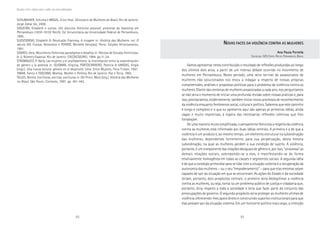 92 93
Marcadas a ferro: violência contra a mulher, uma visão multidisciplinar
SCHUMAHER, Schuma e BRAZIL, Érico Vital. Dicionário de Mulheres do Brasil. Rio de Janeiro:
Jorge Zahar Ed., 2000.
SIQUEIRA, Elisabeth e outras. Um discurso feminino possível: pioneiras da imprensa em
Pernambuco (1830-1910). Recife: Ed. Universitária da Universidade Federal de Pernambuco,
1995.
SLEDZIEWSKI, Elisabeth G. Revolução Francesa. A viragem in: História das Mulheres. vol. O
século XIX. Fraisse, Geneviève e PERROT, Michelle (direção). Porto: Edições Afrontamento,
1991.
SOARES, Vera. Movimento Feminista paradigmas e desafios in: Revista de Estudos Feministas.
A. 2, Número Especial. Rio de Janeiro: CIEC/ECO/URFJ, 1994. pp.11-24.
STROMQUIST, P. Nelly. Las mujeres y el analfabetismo: la interrelación entre la subordinación
de género y la pobreza in: GUSMAN, Virginia, PORTOCARRERO, Patricia & VARGAS, Virgia
(orgs.). Una nueva lectura: género en el desarrollo. Lima: Entre Mujeres, Flora Tristan, 1991.
TABAK, Fanny e TOSCANO, Moema. Mulher e Política. Rio de Janeiro: Paz e Terra, 1982.
TELLES, Norma. Escritoras, escritas, escrituras in: Del Priori, Mary (org.). História das Mulheres
no Brasil. São Paulo: Contexto, 1997. pp. 401-442.
NNNNNOVASOVASOVASOVASOVAS FACESFACESFACESFACESFACES DADADADADA VIOLÊNCIAVIOLÊNCIAVIOLÊNCIAVIOLÊNCIAVIOLÊNCIA CONTRACONTRACONTRACONTRACONTRA ASASASASAS MULHERESMULHERESMULHERESMULHERESMULHERES
Ana Paula PortellaAna Paula PortellaAna Paula PortellaAna Paula PortellaAna Paula Portella
SOCIÓLOGA. SOS CORPO. RECIFE, PERNAMBUCO, BRASIL
Vamos apresentar nesta contribuição o resultado de reflexões produzidas ao longo
dos últimos dois anos, a partir de um intenso debate ocorrido no movimento de
mulheres em Pernambuco. Neste período, uma série terrível de assassinatos de
mulheres não solucionados nos levou a indagar a respeito de nossas próprias
compreensões, análises e propostas políticas para o problema da violência contra as
mulheres. Diante das centenas de mulheres assassinadas a cada ano, nos perguntamos
se não seria o momento de iniciar uma profunda revisão sobre nossas práticas e, para
isso, precisaríamos, evidentemente, também iniciar novos processos de reconhecimento
da violência enquanto fenômenos social, cultural e político. Sabemos que este caminho
é longo e complexo e o que eu apresento aqui são apenas as primeiras idéias, ainda
vagas e muito imprecisas, à espera das necessárias reflexões coletivas que lhes
fortaleçam.
De uma maneira muito simplificada, o pensamento feminista a respeito da violência
contra as mulheres está informado por duas idéias centrais. A primeira é a de que a
violência é um produto e, ao mesmo tempo, um elemento estrutural na subordinação
das mulheres, dependendo fortemente, para sua perpetuação, desta mesma
subordinação, na qual as mulheres perdem a sua condição de sujeito. A violência,
portanto, é um componente das relações desiguais de gênero e, por isso, “atravessa” as
demais relações sociais, sobrepondo-se a elas, e manifestando-se de forma
relativamente homogênea em todas as classes e segmentos sociais. A segunda idéia
é de que a condição primordial para se lidar com a situação violenta é a recuperação da
autonomia das mulheres – ou o seu “empoderamento” – para que elas mesmas sejam
capazes de sair da situação em que se encontram. As ações do Estado e da sociedade
teriam, portanto, dois propósitos centrais: o primeiro seria deslegitimar a violência
contra as mulheres, ou seja, torná-la um problema público de justiça e cidadania que,
portanto, diria respeito a toda a sociedade e teria que fazer parte do conjunto das
preocupações de governo. O segundo propósito seria proteger as mulheres vítimas de
violência oferecendo-lhes apoio direto e construindo suportes institucionais para que
elas possam sair da situação violenta. Em um horizonte político mais largo, a intenção
 