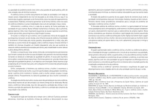102 103
Marcadas a ferro: violência contra a mulher, uma visão multidisciplinar
agressores, para que se possam exigir a punição dos mesmos, promovendo a justiça,
contribuindo para minimizar, ou mesmo erradicar esta epidemia, que traz tantos males
a sociedade.
O estado não poderá se ausentar do seu papel, diante do contexto atual, onde a
sociedade contemporânea clama por intervenção imediata, levando ao bem comum.
Portanto deverá tomar providências necessárias para a solução do problema de
“agressão e violência contra a mulher”.
A discussão pública da violência contra a mulher é a oportunidade de formular
novos paradigmas sócio-antropológicos, onde homens e mulheres possam estabelecer
um pacto, absolutamente essencial para a sobrevivência da própria espécie. Desta
forma, entendemos que devemos reivindicar a participação dos homens assumindo
(conosco) a luta contra a violência sofrida pela mulher. Apesar do homem fazer o papel
do vilão na violência contra a mulher, não seria conveniente para as mulheres terem
uma postura radical, em querer destruí-los, e sim, sabiamente, conquistar o inimigo e
aliá-lo a luta.
CCCCCONSIDERAÇÕESONSIDERAÇÕESONSIDERAÇÕESONSIDERAÇÕESONSIDERAÇÕES FINAISFINAISFINAISFINAISFINAIS
O quadro apresentado sobre a violência contra a mulher ou violência de gênero,
tem a finalidade de divulgar o problema com o intuito de se reconhecer sua gravidade,
tentar prevenir, denunciar e deter, o quanto antes, o vírus da violência contra a mulher.
Quando a sociedade se conscientizar de que combater a violência, no sentido mais
amplo, significa viver em uma sociedade na qual se respeitam as diferenças entre os
seres humanos e a convivência pacífica entre os mesmos será o resultado positivo da
erradicação completa do vírus da violência.
“Unidos contra a violência” sairemos vitoriosos e orgulhosos do papel que
desempenhamos como cidadãos dentro de uma sociedade carente de paz e união.
RRRRREFERÊNCIASEFERÊNCIASEFERÊNCIASEFERÊNCIASEFERÊNCIAS BBBBBIBLIOGRÁFICASIBLIOGRÁFICASIBLIOGRÁFICASIBLIOGRÁFICASIBLIOGRÁFICAS
GOLDENBERG, P., MEDRADO, M. A. & PASTERNOSTRO. A violência contra a mulher: uma questão
de saúde in: LABRA, E. (org.). Mulher, saúde e sociedade no Brasil. Petrópolis: Vozes & Abrasco,
1989. pp. 185-200.
MINAYO, MCS. A Violência Social sob a Perspectiva da Saúde Pública. Cadernos de saúde
pública 10 (supl.) 07-18, 1994.
MINISTÉRIO da Saúde. Política Nacional de Redução da Morbimortalidade por Acidentes e
Violências. Portaria MS/GM n. 737 de 16/05/2001. Brasília: Ministério da Saúde, 2001.
TELES, Maria Amélia de Almeida &; MELO, Mônica de. O que é violência contra a mulher.
Coleção Primeiros Passos. São Paulo: Brasiliense, 2002.
TRINDADE, José Damião L. História social dos direitos humanos. São Paulo: Fundação
Petrópolis, 2002.
VELHO, Gilberto (coord.). Cidadania e violência. Rio de Janeiro: UFRJ/FGV, 1996.
Unidoscontraaviolência
e a gravidade do problema sendo visto como uma questão de saúde pública, além de
uma violação clara de direitos humanos.
A violência contra a mulher está presente em todas as sociedades e em todas as
classes sociais independente do nível de educação ou de renda, etnia ou raça. E na
maioria das situações, expressam-se de forma direta, como nos casos de espancamentos
e assassinatos. Podendo, entretanto apresentar-se de forma indireta, como nos casos
de violência simbólica e outras modalidades mais sutis de opressão e maus-tratos.
Infelizmente, a violência reina e a cada dia se alastra, de forma acelerada, na
sociedade em que vivemos. Numa reflexão humanística e holística, não é suficiente,
apenas registrar o fato, mas é importante equacionar as causas e apontar os caminhos,
a serem percorridos, para atingirmos a dignificação humana.
O mundo e o tempo em que vivemos, com os poderosos meios de divulgação de
que dispomos, tornaram-se sem dúvida, uma influente escola de violência. A sociedade
é fortemente influenciada pela escola paralela, designadamente a mídia, seja pela
televisão ou outros meios de divulgação, onde a violência impera. A escola familiar é
também em diversas situações um modelo degradante uma vez que aumenta os
casos de violência doméstica provocadas pelo álcool, pela instabilidade no setor laboral
e pelos desequilíbrios afetivos.
O medo e a vergonha por estar sendo vítima são constrangimentos permanentes
que limitam o acesso da mulher às suas atividades e aos possíveis recursos de proteção
tornando-se obstáculo à obtenção da igualdade de gênero. A busca pelo equilíbrio
entre ações e características masculinas e femininas parece ser uma das chaves para
obtenção de igualdade de gênero, é um objetivo a ser alcançado. Desta maneira surge
a esperança de um mundo mais justo, sem a disputa entre os sexos tão prejudicial para
os seres humanos.
Enfim, compreender o fenômeno da violência contra a mulher é reconhecer a
discriminação histórica da mulher, o que tem aprofundado a desigualdade: econômica,
social e política entre mulheres e homens, onde a mulher sempre ocupou e ocupa
posição inferior. Provavelmente, é a falta de igualdade que faz a mulher vulnerável a
violência.
A violação dos direitos da mulher, muitas vezes não percebida por ela como violência,
deixa desta maneira de ser denunciada e ao mesmo tempo de ser detectada. Muitas
vezes a violência é denunciada, mas isto não garante a proteção das vítimas e nem
mesmo a punição dos agressores. No entanto, o silêncio e a omissão são cúmplices da
impunidade e da violência.
CCCCCONDUTASONDUTASONDUTASONDUTASONDUTAS DEDEDEDEDE AÇÃOAÇÃOAÇÃOAÇÃOAÇÃO
A proposta de ação sem dúvida seria romper com o silêncio! É preciso promover
denúncias, incentivar as mulheres vítimas da violência a denunciarem os seus
 
