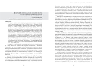 104 105
Marcadas a ferro: violência contra a mulher, uma visão multidisciplinar
feminismos pretenden desvelar tanto la construcción de las identidades desde
ideologías androcéntricas y misóginas como los efectos de estas subjetividades
normalizadas: es decir, las formas variables de dominación que producen, las violencias
que generan y los conflictos existentes en torno a cuestiones tan cruciales como la
vivencia de la sexualidad, las asimetrías de poder y la violencia que subyace a ellas, los
malestares psíquicos de las mujeres, los dominios de conformación de la ética, entre
otras dimensiones.
Desde hace más de una década, en el seno del feminismo se está desarrollando un
debate que ha convertido la cuestión de la identidad en un problema político ya que
mientras algunas feministas defienden la necesidad de articular la experiencia de las
mujeres para legitimarla y transformarla desde una perspectiva de género, otras a
través de propuestas post-estructuralistas-discursivas inciden en la necesidad de
cuestionar la lógica de las oposiciones binarias a fin de desvelar la violencia que
produce la coerción y restricción de las normas dicotómicas de género. A pesar de su
interés, este debate en torno a la dimensión filosófico política de las identidades no
centrará esta contribución. Por el contrario, intentaré plantear cuestiones relativas a
la dimensión intrapsíquica de las identidades de género en su relación con la violencia
contra las mujeres.
En todas las culturas un amplio conjunto de ideas, representaciones, prácticas y
prescripciones sociales, relativas a nuestra condición sexuada, conforman los papeles
de género que simbolizan y construyen socialmente lo que ‘es propio’ de los hombres
(lo masculino) y lo que ‘es propio’ de las mujeres (lo femenino). El género – como
categoría de relación - actúa a modo de “deber ser social” que es generado y, a su vez,
genera discursos que constriñen acciones y estrategias personales. Esta ordenación
social no sólo es una astucia de la cultura que opera en la dirección de la reproducción
de la especie, sino que, fundamentalmente, es un mecanismo que instaura relaciones
asimétricas de poder que, en cada momento histórico, delimitan y definen las posiciones
de los sujetos en función de su sexo. Posiciones que al adquirir estatus de esencia
favorecen la legitimación y jerarquía social del género e inciden en las condiciones de
posibilidad subjetiva, i.e, en alcanzar el estatuto de ciudadanía y, por lo tanto, acceder
a la individuación, al saber, al disfrute de los recursos y a la plena autonomía.
Así, la diferenciación anatómica actúa como elemento discriminador al convertirse
en desigualdad, en inferioridad, pues, a pesar de que cualquier diferencia “per se” no
debe connotar ningún tipo de valoración, el sistema patriarcal, al introducir la distinción
entre lógica de producción y lógica de reproducción - sus lógicas de la
complementariedad y de la división sexual del trabajo -, facilitó que las diferencias
sexuales se cargaran de valor y, en consecuencia, justificó la discriminación. Pero, no
sólo eso, como señala Judith Butler (1990) partir de la dualidad sexual coloca en los
Construcción psicosocial de los modelos de género: subjetividad y nuevas formas de sexismo
CCCCCONSTRUCCIÓNONSTRUCCIÓNONSTRUCCIÓNONSTRUCCIÓNONSTRUCCIÓN PSICOSOCIALPSICOSOCIALPSICOSOCIALPSICOSOCIALPSICOSOCIAL DEDEDEDEDE LOSLOSLOSLOSLOS MODELOSMODELOSMODELOSMODELOSMODELOS DEDEDEDEDE GÉNEROGÉNEROGÉNEROGÉNEROGÉNERO:::::
SUBJETIVIDADSUBJETIVIDADSUBJETIVIDADSUBJETIVIDADSUBJETIVIDAD YYYYY NUEVASNUEVASNUEVASNUEVASNUEVAS FORMASFORMASFORMASFORMASFORMAS DEDEDEDEDE SEXISMOSEXISMOSEXISMOSEXISMOSEXISMO
Isabel Martínez BenllochIsabel Martínez BenllochIsabel Martínez BenllochIsabel Martínez BenllochIsabel Martínez Benlloch
PROFESSORA DA FACULTAT DE PSICOLOGÍA/INSTITUT UNIVERSITARI D´ESTUDIS DE LA DONA/UNIVERSITAT DE VALÈNCIA, ESPANHA
1. I1. I1. I1. I1. INTRODUCCIÓNNTRODUCCIÓNNTRODUCCIÓNNTRODUCCIÓNNTRODUCCIÓN
“Al evocar el nombre y destino de las mujeres, pensamos en el espacio generador de
nuestra especie, más que en el tiempo, en el devenir o en la historia. Las ciencias
modernas de la subjetividad, de su genealogía o de sus accidentes, confirman esta
división que puede ser el resultado de una coyuntura socio-histórica. Freud, en los
estudios sobre el aprendizaje de la función simbólica por los niños demuestra que la
permanencia y la calidad del amor materno condicionan la aparición de los primeros
puntos de referencia espaciales. Éstos inducen en primer lugar la risa infantil y luego
toda la gama de manifestaciones simbólicas que llevan al signo y a la sintaxis […] En
cuanto al tiempo, la subjetividad femenina parece darle una medida específica que,
entre sus múltiples modalidades conocidas por la historia de las civilizaciones, se
centra básicamente en la repetición y la eternidad. Por una parte, ciclos, gestación,
eterno retorno de un ritmo biológico acorde con el de la naturaleza […] Por otra, una
temporalidad maciza, sin fisuras y sin fugas. Tiene tan poco que ver con el tiempo
lineal que el nombre mismo de linealidad no se le ajusta. […] Estos dos tipos de
temporalidad, cíclica y maciza, están tradicionalmente vinculados a la subjetividad
femenina, en la medida en que se concibe como necesariamente maternal”. (KRISTEVA,
Julia. Tiempo de Mujeres)
El tema que me propongo abordar comporta pensar tanto en la necesidad cuanto
en el modo de articular un espacio de relaciones interpersonales - obviamente
intersexuales - que nos permita a las mujeres historiarnos, como genérico y sujetos,
desde un imaginario que partiendo de relaciones inter-subjetivas de reconocimiento
mutuo (libres e iguales) posibilite la emergencia de identidades personales – a menudo
controvertidas, múltiples y no cohesionadas, pero autónomas - que reconozcan su
parcialidad - que no su falta - y se representen incardinadas en una comunidad de
semejantes.
La cuestión de la identidad del yo, de la subjetividad, problema filosófico antiguo,
ha incidido en análisis realizados desde diferentes disciplinas y se ha convertido en
nodal para el feminismo. Una aproximación a este campo de estudio está relacionada
con el problema de la representación de la diferencia sexual. En concreto, los diferentes
 