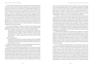 112 113
Marcadas a ferro: violência contra a mulher, uma visão multidisciplinar
distinción misma entre sexo y género es anacrónica?. Para dar cuenta de lo problemático
de la noción de identidad de género y de la necesidad de desafiarla Butler (1990)
señala que el sistema de género diádico posibilita el mantenimiento de posiciones
feministas que, al considerar la diferencia sexual un hecho irreductible, reifican el
aspecto femenino cayendo en propuestas esencialistas. Concibe a la mujer como «el
orden metafísico del llegar a ser, es inventar la posibilidad de su experiencia incluida
la posibilidad de no llegar a ser nunca una mujer sustantiva, autoidéntica.
Es evidente que tanto las propuestas de Lorenzi-Cioldi como las de Benhabib
sitúan al mismo nivel lo personal y lo social, integrándolo, al tiempo que desvelan el
sesgo androcéntrico sobre el que se asienta el orden social. Benhabib ante la constante
dualidad personal-social; público-privado defiende que la validez de las normas morales
viene dada por el solo procedimiento discursivo. Sin embargo, actualmente, incluso en
el hiperdesarrollado mundo occidental la posición de género - garante de dualidad-
actúa como eje vertebrador en el mantenimiento de las relaciones de poder. El efecto
estigmatizador del estereotipo sexual es tal que, el desarrollo de las potencialidades en
las mujeres - de su subjetividad - depende, casi exclusivamente de la valoración que
de ellas se hace, en cada momento histórico, desde el complejo entramado jerárquico
que conforma el orden patriarcal.
En este contexto, la interacción de los fenómenos que subyacen a los procesos
identitarios -en los que intervienen: los diversos registros biológicos de la condición
sexuada; las prácticas culturales de crianza y los contextos político, económico y social-
constituye la subjetividad, pues en ella se imbrican, como afirma Marcela Lagarde
(1998), los conocimientos, habilidades y destrezas del sujeto con su afectividad y
experiencias. La subjetividad es pues producto de la articulación de las cosmogonías,
filosofías, valores y normas del sujeto, la síntesis, de dimensiones éticas y socio-
culturales incardinadas en un cuerpo vivido, que subyacen en el reconocimiento del
sujeto como individuo.
El hacer psicosocial de la identidad de género es un logro socialmente organizado.
Por medio de la socialización los dispositivos de control socio-cultural someten a los
individuos a un conjunto de prácticas que les permiten desarrollar repertorios de
conductas, valores y creencias para hacer frente y adaptarse a unas condiciones
sociales concretas y dar forma a relaciones sociales vividas según patrones
preestablecidos. Sin embargo, el hecho de que los acontecimientos de la vida cotidiana,
las informaciones que se reciben, las relaciones que se establecen, las expectativas e
intereses que se crean, se presenten con un cierto grado de ambigüedad favorece que
cada persona elabore su propia visión del mundo. Ahora bien, no se puede pensar que
esta elaboración constituya un proceso meramente individual puesto que todo sujeto
está incardinado en un amplio y complejo entramado en el que diferentes órdenes
Construcción psicosocial de los modelos de género: subjetividad y nuevas formas de sexismo
A pesar de que el reconocimiento de la unicidad y humanidad de cada persona
constituye el núcleo de la democracia liberal, entendida como un modo de vida política
y personal, en nuestra cultura la pertenencia a un grupo sexual se elabora en una
relación asimétrica que une un grupo al otro grupo, constituyendo los fundamentos
de la identificación colectiva de los individuos. De este modo, los hombres - como
genérico - pertenecen a los grupos dominantes y colección, mientras que las mujeres
-también como genérico - pertenecen a los grupos dominados y agregados (Lorenzi-
Cioldi, 1988). En opinión de Amorós (1985), opinión que comparto, el poder nunca es de
los individuos, sino de los grupos y sólo puede implantarse en aquel espacio en el que
los sujetos se reconocen mutuamente, en el espacio de los iguales porque,
apropiándome de su expresión, poder es poder diferenciarse. Estos desarrollos teóricos
permiten poner de manifiesto la dificultad de las personas pertenecientes a
determinados grupos, prácticamente en el caso de las mujeres una mayoría, para
individuarse y ser sujetos autónomos.
Aun cuando no entremos en el debate, considero de interés señalar algunas
reflexiones que desde el feminismo se hacen a la cuestión de las identidades. Seyla
Benhabib (1990) considera necesario partir de una idea de identidad que afirme
que la naturaleza interna, aún siendo única no es algo dado e inmutable. Las
interpretaciones de las necesidades y motivos individuales llevan consigo las huellas
de aquellas experiencias, fantasías y anhelos de la infancia, así como los fines
autoconscientes de la persona […] Todo acto de auto-referencia expresa
simultáneamente la unicidad y la diferencia del self, así como lo común que hay
entre los selves.
Igualmente propone que
la identidad debe ser pensada como instancia de segundo orden, como capacidad
reflexiva de un individuo para generar activamente significados futuros a partir de
su biografía pasada y presente, así como la capacidad dinámica de una persona para
comprometerse con otros yoes.
(Propuesta de identidad en la que se contempla la posibilidad de modos futuros de
otredad desde las formas actuales de la constitución del género.)
Por su parte, ante el epitafio de Simone de Beauvoir no se nace mujer, se llega a
serlo, Butler (1990) cuestiona que la identidad generizada se convierta en locus corpóreo
de significados culturales tanto recibidos como innovados, y que el llegar a ser suponga
todo un proceso corpóreo de interpretación dentro de una red de normas culturales
totalmente establecidas. Afirma que cuando se concibe el cuerpo como locus cultural
de significados de género, deja de estar claro qué aspectos de este cuerpo son naturales
o cuáles carecen de impronta cultural. ¿Cómo vamos a encontrar el cuerpo que pre-
existe a su interpretación cultural? Si el género es determinado en la dialéctica entre
cultura y elección ¿a qué rol sirve entonces el sexo? y, ¿deberíamos concluir que la
 