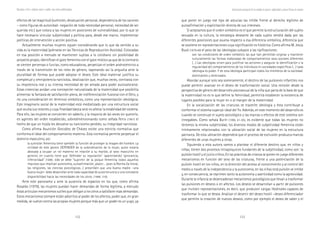 122 123
Marcadas a ferro: violência contra a mulher, uma visão multidisciplinar
que poner en juego ese tipo de astucias las inhibe frente al derecho legítimo de
autoafirmación y explicitación directa de sus intereses.
Si aceptamos que el orden simbólico es el que permite la estructuración del sujeto
sexuado en la cultura, la estrategia deseante de cada sujeto vendrá dada por las
diferentes posiciones que asuma respecto a esa diferencia simbólica, diferencia que
se sostiene en representaciones cuya significación es histórica. Como afirma M. Jesús
Buxó (1878;49) el peso de las ideologías subyace a las tipificaciones:
son las condiciones de orden simbólico las que han permitido originar y mantener
culturalmente las formas elaboradas de comportamientos sexo-sociales diferentes
(…) Las ideologías sirven para justificar las acciones y asegurar la identificación y la
regularidad del comportamiento de los individuos en sociedades específicas (…) toda
ideología es poder. Y de esta ideología participan todos los miembros de la sociedad:
dominantes y dominados.
Abordar aunque solo sea someramente, el destino de las pulsiones infantiles nos
puede permitir avanzar en el deseo de trasformación social. Una revisión desde la
perspectiva de género del desarrollo psicosexual de la niña que parta de la base de que
la maternidad no es lo que define la feminidad, permitirá establecer la existencia de
lugares posibles para la mujer en o al margen de la maternidad.
En la socialización de las criaturas se trasmite ideología y ésta contribuye a
conformar el sistema superyó-ideal del Yo. Además, en este momento del desarrollo es
cuando se construye el sujeto psicológico y las marcas o efectos de este sistema son
innegables. Como señala Burín (1996, 61-95), es evidente que todas las mujeres no
tenemos la misma subjetividad, los diversos modos de subjetividad femenina están
íntimamente relacionados con la ubicación social de las mujeres en la estructura
patriarca. De esta ubicación dependerá que el proceso de exclusión produzca marcas
diferentes de unas mujeres a otras.
Siguiendo a esta autora vamos a plantear el diferente destino que, en niños y
niñas, tienen dos procesos intrapsíquicos fundantes de la subjetividad, como son: la
pulsión hostil y el juicio crítico, En las prácticas de crianza se ponen en juego diferentes
mecanismos en función del sexo de las criaturas, frente a una potenciación de la
pulsión hostil en los niños, en la dirección del acceso al conocimiento y al control del
medio a través de la independencia y la autonomía, en las niñas está pulsión se inhibe
y, en consecuencia, se reprimen tanto la autonomía y asertividad como la agresividad.
Durante la infancia se desencadenan mecanismos psicológicos que llevan a trasformar
las pulsiones en deseos o en afectos. Los deseos se desarrollan a partir de pulsiones
que invisten representaciones, es decir, que producen cargas libidinales capaces de
trasformar lo que se desea. Analizar el devenir del deseo hostil –deseo diferenciador
que permite la creación de nuevos deseos, como por ejemplo el deseo de saber y el
Construcción psicosocial de los modelos de género: subjetividad y nuevas formas de sexismo
efectos de tal magnitud (sumisión, devaluación personal, dependencia de los varones
– como figuras de autoridad- negación de toda necesidad personal, necesidad de ser
querida etc.) que coloca a las mujeres en posiciones de vulnerabilidad, por lo que se
hace necesario vincular subjetividad y política para, desde ese marco, implementar
políticas de intervención y acción positiva.
Actualmente muchas mujeres siguen considerando que lo que da sentido a su
vida es la maternidad (piénsese en las Técnicas de Reproducción Asistida). Colocadas
en esa posición a menudo se mantienen sujetas a lo cotidiano sin posibilidad de
proyecto propio; identifican el goce femenino con el goce místico ya que de lo contrario
se sienten perversas o furcias; como educadoras, perpetúan el orden androcéntrico a
través de la transmisión de los roles de género, taponando así la angustia ante la
pluralidad de formas que puede adoptar el deseo. Este ideal maternal justifica su
completud y omnipotencia narcisista, idealización que, muchas veces, contrasta con
su impotencia real y su intensa necesidad de ser amada para poder autovalorarse.
Estas creencias anidan una concepción naturalizada de la maternidad que posibilita
alimentar la fantasía de satisfacción plena, de indiferenciación fusional con el Otro, y
no una consideración en términos simbólicos, como una representación ideológica.
Este imaginario social de la maternidad está mediatizado por una estructura social
que oculta sus resortes y cuya finalidad básica será no alterar la estabilidad del sistema.
Para ello, las mujeres se convierten sin saberlo, y la mayoría de las veces sin quererlo,
en agentes del orden establecido, sobredimensionando como señala Ferro (1991) el
hecho de que un hijo/a les devuelve su narcisismo perdido, su integridad narcisista.
Como afirma Asunción González de Chávez existe una estricta normativa que
conforma el ideal del comportamiento materno. Esta normativa permite perpetuar el
dominio masculino, así:
la sumisión femenina tiene también la función de proteger la imagen del hombre. La
virilidad de éste parece DEPENDER de la subordinación de la mujer, quien estaría
abocada a ocupar un rol materno en relación a su marido, al sexo masculino en
general, en cuanto tiene que ‘defender su reputación’ ‘aparentando’ ignorancia,
inferioridad” (1998; 308) se debe “suprimir de la psique femenina todos aquellos
impulsos que implican autonomía, autoafirmación, placer… pues la Norma (la moral,
las religiones, las ciencias psicológicas…) prescriben que una buena madre –una
buena mujer- debe desarrollar ante toda capacidad de autorrenuncia y una constante
disponibilidad hacia las necesidades de los otros. (1998; 316)
Ante este panorama y ante la ausencia de espacios en los que, como afirma
Rosaldo (1979), las mujeres puedan hacer demandas de forma legítima, a menudo
éstas articulan mecanismos sutiles que obligan a los otros a satisfacer esas demandas.
Estos mecanismos siempre están adscritos al poder de los afectos, poder que, en gran
medida, se vuelve contra las propias mujeres porque más que un poder es un yugo, ya
 