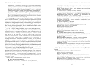 126 127
Marcadas a ferro: violência contra a mulher, uma visão multidisciplinar
• Posición/poder diádico (dependencias, protección hacia las mujeres, idealización
objeto amor)
• Ángel del hogar (énfasis en esposa y madre: abnegación, sacrificio, renuncia,
aceptación por bienestar de otros)
CONSECUENCIA DE LA INTERNALIZACIÓN DE LOS MITOS
• Dependencia/sumisión: protección por obediencia, falta de autonomía personal
• Devaluación personal. Valor en relación al “otro”, orgullosa marido/pareja e hijas
• Falta o posposición de proyecto vital. Se vive por y para los demás (ética del
cuidado erótico y maternal), se vive al “servicio” de los otros
• Interiorización del sexismo: dependencia del varón y de las figuras de autoridad
(padre/hermanos/pareja/hijos)
• Estrategias emocionales: leer y satisfacer necesidades y demandas de los otros,
ocultar sus propias necesidades
EFECTOS QUE PRODUCE LA VIOLENCIA
• Desesperanza: alto grado de autocrítica
• Baja autoestima: ausencia de respuestas emocionales y falta de energía
• Ansiedad, miedo, angustia al vacío, culpabilidad
• Incomunicación y aislamiento familiar
• Incapacidad para tomar decisiones
• Trastornos del sueño
• Sentimiento de estar atrapada y no saber cómo salir ni qué hacer
• Doble estigma
COSTANTES OBSERVACIONALES EN LAS MUJERES MALTRATADAS
• Ver el mundo con los ojos del agresor, compartir valores y razones del agresor “mi
marido me pega lo normal; el amor es la hostia”
• Aislamiento social
• Sentimiento de miedo, desconcierto, frustración, vergüenza, culpabilidad
• Autoestima dañada, pero esperanza en que todo sea “como antes”
• Ante la falta de motivos para la violencia: incapaz e impotente para evitar ataques
• Tienden a autoprotegerse (mecanismos de defensa internos que llevan a la pasividad)
para proteger a sus hijas
• “síndrome de Estocolmo” se comparte o han compartido vínculos muy estrechos
• ante la situación de riesgo y falta de salidas: culpabilidad y apatía.
Adaptación: sobrevivir a la violencia y con la violencia. Resentimiento. Rueda de la
violencia.
Por lo que respecta a los varones maltratadotes se observa:
• MITOS EN TORNO A LA MASCULINIDAD
• Virilidad: asertividad y alta autoestima
• Poder estructural (control social, político, económico, familiar). Dominio y
superioridad sobre las mujeres
• Dominio (fortaleza, racionalidad, control del entorno, autoridad, independencia)
• Restricción emocional y consecución de logros y éxito
• La sexualidad es el medio fundamental para probar la masculinidad
Construcción psicosocial de los modelos de género: subjetividad y nuevas formas de sexismo
relacionado con la propia historia personal y con las vicisitudes que los efectos de la
sumisión y obediencia han tenido para su vida. Pero, más allá de los casos particulares,
la idea de víctima pasiva asociada a lo femenino tiene sus raíces en la opresión de
género que se ha ejercido sobre las mujeres a lo largo de la historia. (…) y 2) mujeres
a las que se suele considerar agresivas, hostiles, provocadoras -´la que se la buscó´-,
´se lo merece´(…) la mujer activa que puede presentar resistencia a un ataque (…) y
desplegar otros comportamientos para su defensa y protección, corre el riesgo de
que estos actos sean interpretados como provocación y/o consentimiento. Esto llevará
a que se justifique al atacante y que la violencia no se considere como tal. (VELÁZQUEZ,
Susana. Violencias cotidianas, violencias de género)
La violencia de género es expresión de la fragilidad masculina. Ante el desajuste
entre la idealidad que subyace a lo masculino y la percepción de la propia subjetividad
muchos hombres recurren a la violencia (en sus múltiples formas y gradaciones)
para desde ella perpetuar la masculinidad y la dominancia, de este modo la violencia
se trasforma en una forma de poder (BOSCH & FERRER, 2002). Poder que cumple una
doble función: opresiva y constreñidora - a fin de conseguir la voluntad de quien la
ejerce -, y configuradora de mentalidades.
A su vez, la violencia de género puede ser explicita, en los casos más extremos y
trágicos, y en su devenir produce un proceso de intensa degradación personal,
fundamentalmente en la victima. Horror, impotencia, miedo, soledad de la victima son
sentimientos cotidianos en el largo camino que, por lo general, se recorre antes de
poder salir de este tipo de agresión. Pero también se dan formas encubiertas de
violencia que por ser cotidianas, invisibles, legitimadas e impunes están invisibilizadas.
Estos mecanismos de negación llevan a creer que la violencia es algo natural –mi
marido me pega lo normal- ocultando los malestares que genera. Este tipo constituye
lo que Bonino (1998) denomina micromachismos y están a la base de la violencia
psicológica. Este tipo de violencia es circular. La dependencia que tienen los hombres
del poder diádico de las mujeres lleva a que la violencia contra ellas se incardine en un
proceso circular en el que toda situación de agresión viene seguida de manifestaciones
de amor y dependencia masculina. Rueda que poco a poco se va estrechando hasta
convertirse en un punto en el que se instala la violencia extrema.
Cabe señalar que no hay perfiles sociales de quienes sufren o ejercen la violencia,
pero si que existen condiciones sociales y psicológicas que pueden ser pre-disponentes.
A continuación, aunque sintéticamente, se recogen los efectos que producen las
creencias que subyacen a la estereotipia sexual y cómo desde ellas se alimentan
posiciones de sujeto desde las que con mayor probabilidad se desencadenan actitudes
violentas en la pareja.
Respecto de las mujeres maltratadas conviene señalar:
MITOS EN TORNO A LA FEMINIDAD:
• “Poder” del amor romántico.- entendido como adicción y dependencia
 