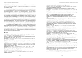 132 133
Marcadas a ferro: violência contra a mulher, uma visão multidisciplinar Construcción psicosocial de los modelos de género: subjetividad y nuevas formas de sexismo
culpabilidad que pueden llegar a generar situaciones de desestructuración familiar o
personal, la doble jornada laboral. Por lo cual, el principio de igualdad entre los individuos
no deja de ser formal.
Deconstruir la ideología patriarcal en la que ambos sexos estamos atrapados pondrá
las condiciones para superar los diversos tipos de violencia que sufrimos los humanos,
fundamentalmente las mujeres, en sus registros simbólica, psíquica, física e
institucional. Pensar nuevas formas de relación intersubjetiva permitirá a las mujeres
narcisizarnos tomando distancia del universal destino maternal y de las constricciones
de la sexualidad construida. Habrá pues que proponer nuevos modos de abordar la
crianza, el cuidado y las necesidades de la vida familiar y personal –pues de lo contrario
la sociedad está condenada a enfermar, un poco más si cabe-, para, manteniendo y
compartiendo las funciones que éstos espacios requieren, comprometer en su desarrollo
a los miembros de la pareja, pues esto no sólo contribuirá a una mejor calidad de vida
de varones y mujeres, sino que sobre todo contribuirá a un desarrollo psicológico más
saludable de hijos e hijas al aportarles una mayor variedad de modelos de identificación.
Si somos capaces de cambiar la significación de las representaciones de la diferencia
sexual, produciremos efectos estructurantes que posibilitarán una subjetividad más
autónoma. En las mujeres esta autonomía necesariamente se manifestará en la
capacidad para responder desde el auto-reconocimiento y valoración a las demanda
de dependencia y sumisión, y en los varones potenciará el desarrollo emocional y la
asunción de conciencia de vulnerabilidad.
BBBBBIBLIOGRAFÍAIBLIOGRAFÍAIBLIOGRAFÍAIBLIOGRAFÍAIBLIOGRAFÍA
AMANCIO, L. The importance of being male: Ideology and context in gender identities.
Revue Internationale de Psychologie Sociale, 1997, , 79-94.
AMORÓS, C. Espacio de los iguales, espacio de las idénticas. Notas sobre poder y principio
de individuación. Arbor, nov-dic 1987, 113-121.
BADINTER, E. L´amour en plus. Histoire de l´amour maternel. París: Flammarion,1980. Trad.
esp. Barcelona: Paidós. 1991.
BARBERÁ E., y Martínez Benlloch, I (coords.). Psicología y Género. Madrid: Pearson. Prentice
Hall, 2004.
BENHABIB, S. El otro generalizado y el otro concreto: la controversia Kohlberg-Gilligan y
la teoría feminista in: S. Benhabib y D. Cornella (coords.). Teoría feminista y teoría crítica.
Valéncia: Alfons el Magnanim. 1990.
BENHABIB, S. Debate sobre el desarrollo moral en las mujeres. Isegoría, 1992, 8, 37-56.
BOHAN, J. Regarding gender: essentialism, constructionism and feminist psychology.
Psychology of Women Quarterly, 1993,17, 5-22.
BONINO, L. Micromachismos. Madrid. Cecom, 1998.
BOSCH, E y Ferrer, V.A. La voz de las invisibles Las victimas de un mal amor que mata.
Madrid. Cátedra, 2002.
BOURDIEU, P. La dominación masculina. Barcelona. Anagrama, 1999.
BRAWER, A. Virginia Wolff: de la ventana y del enigma in: COLAIZZI, G. (ed.). Feminismo y
teoría del discurso. Madrid. Cátedra, 1990.
BURIN, M. Género y psicoanálisis: subjetividades femeninas vulnerables in: BURIN, M. y
BLEICHMAR, E. Dio (comp.). Genero, Psicoanálisis, Subjetividad. Buenos Aires. Paidós, 1996.
pp. 61-99.
BUTLER, J. Gender Trouble. Feminism and the subvertion of identity. New York: Routledge,
1990.
BUXÓ M, J. Antropología de la mujer. Barcelona: Promoción Cultural, S.A, 1978.
CORIA, C. Las negociaciones nuestras de cada día. Buenos Aires: Paidós,1996.
DURAN, M. A. De puertas adentro. Madrid: Ministerio de cultura, Instituto de la Mujer,
1987.
FERNBERGER, S, W. Persistence of stereotypes concerning sex differences. Journal of
Abnormal and Social Psychology, 1948, 43, 97-101.
FERRO, N. El instinto maternal o la necesidad de un mito. Madrid: Siglo XXI,1991.
FLAX, J. Thinking Fragments: Psychoanalysis, Feminism and Possstmodernism in the
Contemporany West. California. University of California Press, 1990. Traduc. castellana.
Madrid: Cátedra. 1994.
GIBERTI, E y Fernandez, A.M. (comps.). La mujer y la violencia invisible. Buenos Aires:
Sudamericana, 1989.
GONZÁLEZ DE CHÁVEZ, M. A. Feminidad y masculinidad. Subjetividad y orden simbólico.
Madrid: Biblioteca Nueva (Psicología Universidad), 1998.
HABERMAS, J. La reconstrucción del materialismo histórico. Madrid: Taurus. (1981)
HARE-MUSTIN, R. T., & MARECEK, J. Asking the Right Questions: Feminist Psychology and
Sex Diferences. Feminism & Psychology, 1994, 4, 4, 531-537.
HERNANDO, A. La construcción de la subjetividad femenina. Madrid: Paidós, 2000
IBÁÑEZ, J. Masculino/Femenino - Producción/Seducción in: IBAÑEZ, J. Por una sociología
de la vida cotidiana.. Madrid. Siglo XXI. 1994. pp. 64-66.
KATZ, D., & Braly, K. W. Racial stereotypes in one hundred college students. Journal of
Abnormal and Social Psychology, 1933, 28, 280-290.
KAUFMAN, M. Los hombres, el feminismo y las experiencias contradictorias del poder entre
los hombresin: ARANGO, L., LÉON, M. y VIVEROS, M. (coords.). Género e identidad. Ensayos
sobre lo femenino y lo masculino. Santa Fé de Bogota: Uniandes,1995.
KIMMEL, M. Homofibia, temor, vergüenza y silencio en la identidad masculina in: VALDÉS,
T. y OLIVARRÍA, J. (coords.). Masculinidades, poder y crísis. Santiago de Chile: Mujeres, 1997.
KRISTEVA, J. Histoires d´amour. Paris: Denoël, 1983. Traduc. castellana. Madrid: Siglo XXI,
1988.
LAGARDE, M. Identidad genérica y feminismo. Sevilla: Instituto Andaluz de la Mujer, 1998.
LORENZI-CIOLDI, F. Individus dominants et groupes dominés. Grenoble: Presses
Universitaires de Grenoblwe, 1988.
______. Professions au masculin et au féminin: un moyen terme entre le masculin et le
féminin. Revue Internationale de Psychologie Sociale, 1987, 2, 135-152.
 