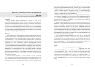 144 145
Marcadas a ferro: violência contra a mulher, uma visão multidisciplinar
conveniente e importante que se haya empezado a dar a conocer estos casos que
antes permanecían en la esfera de la intimidad. Exponerlos a la luz pública ha otorgado
al problema una dimensión social y política. Esa mayor visibilidad contribuye también
a destacar el carácter de noticia (de hecho no “normal”) de situaciones que para
muchas pudieran parecer comunes y soportables. Y, obviamente, es imprescindible
informar a la sociedad para que pueda tomar posición.
También solemos estar de acuerdo en que el desgraciado acontecimiento que
marcó un antes y un después en el tratamiento periodístico de la violencia machista
fue la muerte, en 1997, de Ana Orantes, quemada viva por su marido después de que
denunciara públicamente en un programa de la Televisión Autonómica Andaluza las
vejaciones a las que se veía sometida.
Aquel punto de inflexión supuso el inicio de la presencia cuantitativa de la violencia
de género en el ámbito mediático, aunque habría sido ingenuo pensar que esta mayor
presencia numérica iba a conllevar automáticamente un adecuado tratamiento
cualitativo. Focalizar a las víctimas y no a los verdugos, ausencia de análisis y de
contextualización, otorgamiento de credibilidad a fuentes desinformadas (vecinos) o
estrictamente policiales, han sido (y son) parte de la rutina en las redacciones, donde
todavía se usan a veces inconscientemente expresiones que parecen justificar las
causas de la agresión, en una especie de obsesión por las cinco W y principalmente por
apresurados intentos de explicar el “por qué”.
Y claro, cuando finalmente se cree poseer la clave de ese “por qué” no es para que
las crónicas expliquen el arraigo en el “alma” social de valores que responden a un
sistema de dominación sexista. Más bien se dice hallar (¡eureka!) móviles
“sentimentales”, naturalmente con el “sentimiento” dominante de los celos como una
secreción lógica del amor y no como un derivado del afán posesivo y cosificador de los
hombres hacia las mujeres que ha impregnado la sociedad patriarcal.
LLLLLOSOSOSOSOS CELOSCELOSCELOSCELOSCELOS
“Nueve años seguidos quisiera estarla matando”
(SHAKESPEARE, William. Otelo)
Como “arrebato”, “venganza pasional”, “amores frustrados” los hombres parecen
justificar que es posible quitar la vida a una persona por amor. Una crónica de la
agencia Efe fechada en Vilna (Lituania) explicaba así la condena de 8 años al cantante
francés Bertrand Cantat por el asesinato de su novia la actriz Marie Trintignant: “Sin
embargo, nunca quise que esto ocurriera. Amaba a Marie y la amaré siempre”, expresó
Cantat. “Cada segundo pienso en ella. La única cosa que puedo hacer es rogar el
perdón.
Noticias de, sobre, contra los malos tratos domésticos
NNNNNOTICIASOTICIASOTICIASOTICIASOTICIAS DEDEDEDEDE,,,,, SOBRESOBRESOBRESOBRESOBRE,,,,, CONTRACONTRACONTRACONTRACONTRA LOSLOSLOSLOSLOS MALOSMALOSMALOSMALOSMALOS TRATOSTRATOSTRATOSTRATOSTRATOS DOMÉSTICOSDOMÉSTICOSDOMÉSTICOSDOMÉSTICOSDOMÉSTICOS
Rosa SolbesRosa SolbesRosa SolbesRosa SolbesRosa Solbes
JORNALISTA E ESCRITORA. EX-PRESIDENTE DE LA UNIÓ DE PERIODISTAS VALÈNCIANS. ESPANHA
IIIIINTRODUCCIÓNNTRODUCCIÓNNTRODUCCIÓNNTRODUCCIÓNNTRODUCCIÓN
Partimos de que los medios, junto a la familia, la escuela y la iglesia, son los
socializadores principales de la sociedad de hoy. Y de que es inadmisible el argumento
(tantas veces esgrimido como excusa para justificar el uso mercantil de los espacios
radiofónicos o televisivos, de las páginas de periódicos o revistas) de que los medios
son sólo reflejo de la sociedad, tanto si es patriarcal como si no lo es. Porque al mismo
tiempo, lo que hacen es conformar poderosos instrumentos para la construcción de
esa misma sociedad a través de la representación o del ocultamiento de sus fenómenos
y de todo un sistema de signos y convenciones.
¿T¿T¿T¿T¿TODOODOODOODOODO VALEVALEVALEVALEVALE?????
No hay nada que a las y los periodistas nos moleste más que nos digan qué hemos
de contar y cómo debemos hacerlo. Al menos a la generación de quienes bregamos en
España con las prohibiciones, las represalias, las amenazas y las agresiones durante el
último franquismo... y nos oxigenamos con los primeros soplos de periodismo
democrático ejerciendo una información y una expresión relativamente libres, al menos
comparadas con la época de la dictadura franquista. Pasado el tiempo, la natural
repugnancia a la censura no sólo no es incompatible, sino que más bien se complementa
y enriquece con la conciencia de que necesitamos implementar ciertos mecanismos
de autorregulación. El rechazo al “todo vale” se ha extendido entre los sectores más
progresistas de la profesión, aquellos que más se han batido el cobre por la libertad de
expresión aunque interesadamente haya quien menosprecie estas iniciativas
siguiendo la moda de desprestigiar lo que pueda ser tildado de “políticamente correcto”.
Aunque al principio pueda sonar a paradoja, creo que es todo lo contrario:
perfectamente coherente.
Somos deudoras, las periodistas que hemos promovido o apoyado manuales de
uso y libros de estilo, del trabajo realizado por estudiosas, pioneras en poner su mirada
sobre el tratamiento de los medios respecto a la violencia de género. Y nos
congratulamos de que la práctica totalidad coincida, como punto de partida, en que es
 