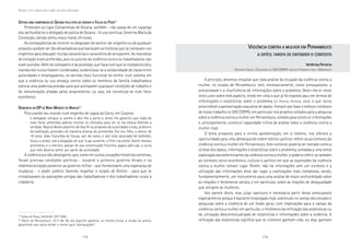 178 179
Marcadas a ferro: violência contra a mulher, uma visão multidisciplinar
DDDDDETIDAETIDAETIDAETIDAETIDA UMAUMAUMAUMAUMA CAMPONESACAMPONESACAMPONESACAMPONESACAMPONESA DEDEDEDEDE GGGGGOIANAOIANAOIANAOIANAOIANA PELOPELOPELOPELOPELO FATOFATOFATOFATOFATO DEDEDEDEDE VENDERVENDERVENDERVENDERVENDER AAAAA FFFFFOLHAOLHAOLHAOLHAOLHA DODODODODO PPPPPOVOOVOOVOOVOOVO41
Protestam as Ligas Camponesas de Goiana, também - não passa de um capanga
dos latifundiários o delegado de polícia de Goiana - A luta continua. Severina Maria da
Conceição; detida sofreu maus tratos 24 horas.
As conseqüências de incorrer no desprazer do senhor-de-engenho ou de qualquer
preposto podiam ser tão devastadoras que bastavam as histórias que se contavam nos
engenhos para dissuadir muitas canavieiras e canavieiros de se exporem. As manobras
de evitação eram preferidas, pois os autores da violência contra os trabalhadores não
eram punidos. Além do compadrio e da proteção, que fazia com que os matadores e/ou
mandantes nunca fossem condenados, evidenciava-se a solidariedade de classe entre
autoridades e empregadores, no sentido mais funcional do termo: num sistema em
que a violência ou sua ameaça contra todos os membros da família trabalhadora
exercia uma poderosa pressão para que aceitassem quaisquer condições de trabalho e
de remuneração ditadas pelos proprietários; ou seja, ela constituía-se num fator
econômico.
DDDDDENÚNCIAENÚNCIAENÚNCIAENÚNCIAENÚNCIA AOAOAOAOAO DPDPDPDPDP DEDEDEDEDE NNNNNINAINAINAINAINA MMMMMENDESENDESENDESENDESENDES DEDEDEDEDE AAAAARAÚJORAÚJORAÚJORAÚJORAÚJO42
Procurando seu marido num engenho de Lagoa do Carro, em Carpina:
o delegado obrigou-a, porém a abri-lhe a porta e, antes lhe garantiu que nada de
mais faria; pretendia apenas revistar os cômodos para ver se ela estava dizendo a
verdade. Regina Neves assentiu de boa fé na proposta da autoridade e esta, já dentro
da habitação, procedeu de maneira diversa do prometido. Fez seu filho, o menor de
16 anos, João Cazumba de Souza, sair da cama, e sob uma saraivada de bofetões,
levou-o preso, sob a alegação de que ‘o pai ausente, o filho iria preso’. Assim mesmo
aconteceu e o menino, apesar de sua constituição franzina, pagou pelo pai, a surra
que este deveria sofrer por parte da autoridade.
A violência era tão abrangente, que, como em outras situações históricas extremas,
foram precisas condições políticas - durante o primeiro governo Arraes e na
redemocratização posterior ao governo militar - que fornecessem uma esperança de
mudança - o poder público fazendo respeitar o estado de Direito - para que se
cristalizassem as aspirações antigas das trabalhadoras e dos trabalhadores rurais à
cidadania.
41
Folha do Povo, 04.04.50. SSP 7956.
42
Diário de Pernambuco. 25.11.48. No dia seguinte aparecia, no mesmo jornal, a versão da polícia,
garantindo que havia detido o menor para “averiguações”.
VVVVVIOLÊNCIAIOLÊNCIAIOLÊNCIAIOLÊNCIAIOLÊNCIA CONTRACONTRACONTRACONTRACONTRA AAAAA MULHERMULHERMULHERMULHERMULHER EMEMEMEMEM PPPPPERNAMBUCOERNAMBUCOERNAMBUCOERNAMBUCOERNAMBUCO
AAAAA DIFÍCILDIFÍCILDIFÍCILDIFÍCILDIFÍCIL TAREFATAREFATAREFATAREFATAREFA DEDEDEDEDE ENTENDERENTENDERENTENDERENTENDERENTENDER OOOOO CONTEXTOCONTEXTOCONTEXTOCONTEXTOCONTEXTO
Verônica FerreiraVerônica FerreiraVerônica FerreiraVerônica FerreiraVerônica Ferreira
ASSISTENTE SOCIAL E EDUCADORA DO SOS CORPO: INSTITUTO FEMINISTA PARA A DEMOCRACIA
A princípio, devemos ressaltar que toda análise da situação da violência contra a
mulher, no estado de Pernambuco, tem, necessariamente, como pressupostos: a
precariedade e a insuficiência de informações sobre o problema. Deter-me-ei neste
texto justo sobre este aspecto, tendo em vista o que já foi exposto aqui em termos de
informações e estatísticas sobre o problema (cf. Pereira; Portella, 2005) e que torna
prescindível a apresentação exaustiva de dados. Tomarei por base o esforço cotidiano
de nosso trabalho no SOS CORPO, em particular nos projetos voltados para a pesquisa
sobre a violência contra a mulher em Pernambuco, voltado para construir informações
e, principalmente, construir capacidade crítica de análise sobre a violência contra a
mulher hoje.
O tema proposto para a minha apresentação, em si mesmo, nos oferece a
oportunidade para uma demarque de ordem teórico-política: refere-se ao contexto da
violência contra a mulher em Pernambuco. Este contexto poderia ser tomado como a
síntese dos dados, informações e estatísticas sobre o problema, somadas a uma breve
exploração dos determinantes da violência contra a mulher; e poderia referir-se também
ao contexto sócio-econômico, cultural e político em que as expressões da violência
contra a mulher tomam lugar. Porém, não há informações sem um contexto e a
utilização das informações deve dar lugar a explorações mais complexas, sendo,
fundamentalmente, um instrumento para uma análise de maior profundidade sobre
as relações e fenômenos sociais, e em particular, sobre as relações de desigualdade
que atingem as mulheres.
Isto parece óbvio, mas julgo oportuno e necessário partir desse pressuposto
especialmente porque é bastante empregado hoje, sobretudo no campo dos estudos e
pesquisas sobre a violência de um modo geral, com implicações para o campo da
violência contra a mulher em particular, o fenômeno da reificação das estatísticas ou
da utilização descontextualizada de estatísticas e informações sobre a violência. A
reificação das estatísticas significa que os números ganham vida, ou seja, ganham
 