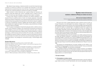 184 185
Marcadas a ferro: violência contra a mulher, uma visão multidisciplinar
QQQQQUANDOUANDOUANDOUANDOUANDO OOOOO RISCORISCORISCORISCORISCO ESTÁESTÁESTÁESTÁESTÁ EMEMEMEMEM CASACASACASACASACASA:::::
VIOLÊNCIAVIOLÊNCIAVIOLÊNCIAVIOLÊNCIAVIOLÊNCIA EEEEE GÊNEROGÊNEROGÊNEROGÊNEROGÊNERO NANANANANA FFFFFRANÇARANÇARANÇARANÇARANÇA NANANANANA VIRADAVIRADAVIRADAVIRADAVIRADA DODODODODO SÉCULOSÉCULOSÉCULOSÉCULOSÉCULO
Maria do Carmo Ibiapina de MenezesMaria do Carmo Ibiapina de MenezesMaria do Carmo Ibiapina de MenezesMaria do Carmo Ibiapina de MenezesMaria do Carmo Ibiapina de Menezes
SOCIÓLOGA, CONSULTORA. FOI DIRETORA DO SERVIÇO DE SEGURANÇA E PREVENÇÃO DA CRIMINALIDADE
NA PREFEITURA DE CHAMPIGNY-SUR-MARNE, REGIÃO METROPOLITANA DE PARIS, FRANÇA
Até quatro anos atrás, os dados disponíveis sobre a violência contra a mulher na
França limitavam-se às declarações das próprias vítimas junto a instituições
especializadas na defesa de seus direitos, que em geral são ONGs. Estas desempenham
um importante papel no recenseamento e divulgação das denúncias e queixas que
recebem por parte das mulheres. Mas, as estatísticas oficiais da violência e da
criminalidade, publicadas anualmente pelos Ministérios do Interior e da Defesa, só
fornecem dados sobre os infratores. Com exceção dos menores, nada é divulgado sobre
as vítimas. Desta forma, ignorava-se quase tudo sobre as violências perpetradas contra
o conjunto das mulheres vivendo no solo francês.
A primeira pesquisa sobre o tema foi realizada no ano 2000 a pedido da Secretaria
de Estado dos Direitos da Mulher e coordenada pelo Instituto de Demografia da
Universidade PARIS I. Conhecida como a pesquisa ENVEFF (Enquête Nationale sur les
Violences Envers les Femmes en France), ela abrangeu a população feminina de 20 a
59 anos e entrevistou seis mil mulheres. Sua realização corresponde aos engajamentos
assumidos pela França na Conferência Mundial das Mulheres em Pequim, no ano de
1995.
Esta pesquisa foi acompanhada de um estudo confiado ao meio médico e cujo
resultado foi entregue ao governo francês em fevereiro de 2001. Tornou-se conhecido
como o “Relatório HENRION”, do nome de seu coordenador.
A publicação de ambos os resultados causou surpresa e provocou um verdadeiro
choque. Não somente descobria-se a extensão do problema, como se podia constatar
que as mulheres na França corriam mais risco dentro de suas próprias casas do que no
espaço público ou no local de trabalho.
1. O1. O1. O1. O1. OSSSSS DADOSDADOSDADOSDADOSDADOS DODODODODO PROBLEMAPROBLEMAPROBLEMAPROBLEMAPROBLEMA
1.1. A1.1. A1.1. A1.1. A1.1. A PREDOMINÂNCIAPREDOMINÂNCIAPREDOMINÂNCIAPREDOMINÂNCIAPREDOMINÂNCIA DADADADADA VIOLÊNCIAVIOLÊNCIAVIOLÊNCIAVIOLÊNCIAVIOLÊNCIA CONJUGALCONJUGALCONJUGALCONJUGALCONJUGAL
O conceito de violência conjugal empregado abrange todos os tipos de relação de
casal, tendo ou não um vínculo matrimonial, com ou sem coabitação. Ele engloba
Não obstante essas ressalvas, a imprensa mantém-se uma fonte importante para
a análise do contexto da violência, em se tratando dos homicídios, no que pese
especialmente as características dos crimes. No mais, é importante a própria análise
do modo com a imprensa apresenta o fenômeno da violência à sociedade.
Nesse contexto, é ainda indiscutível que o grande esforço do movimento de
mulheres ainda está voltado para conferir visibilidade social à violência contra a
mulher, de maneira que seja enxergada e igualmente denunciada e combatida.
É preciso fazer emergir as facetas do fenômeno da violência doméstica e das
diversas formas de violência contra a mulher, nos estudos, pesquisas e discussões
públicas que possam fundamentar a construção de pautas políticas que tenham justo
o objetivo de que estas questões não se apresentem, tão somente, enquanto tragédias.
E, ainda que se apresentem enquanto tragédias pela opinião pública, continuem a
seremtratadascomotragédiasdeorigemefimprivados,ouseja,doâmbitodaintimidade
e, portanto, alheios à sociedade.
Por fim, apesar da realização de importantes pesquisas sobre a violência contra a
mulher, o que certamente é também uma conquista dos movimentos de mulheres, é
ainda verdadeiro a lacuna de informações e de estudos profundos sobre a violência
contra a mulher. Muito ainda temos a explorar sobre a violência doméstica, a violência
psicológica, a violência sexual contra as mulheres. Por outro lado, o recrudescimento
da crueldade nos casos de violência, o alarmante número de homicídios de mulheres
em nosso Estado e seu histórico de crescimento nas últimas décadas, desafiam nossa
capacidade política e de produção de conhecimento para a transformação desta
realidade.
RRRRREFERÊNCIASEFERÊNCIASEFERÊNCIASEFERÊNCIASEFERÊNCIAS BBBBBIBLIOGRÁFICASIBLIOGRÁFICASIBLIOGRÁFICASIBLIOGRÁFICASIBLIOGRÁFICAS
Portella, A. P. Novas faces da violência contra a mulher. Recife: 2004.
Soares, B. M. Mulheres invisíveis: violência conjugal e novas políticas de segurança. Rio de
Janeiro: Civilização Brasileira, 1999.
Soares, L. E. A eficácia pragmática da sensibilidade antropológica e a inversão do modelo
defensivo. Observações sobre o lugar do simbólico na política pública de segurança. In
Correa, M. et al. Gênero & Cidadania. Campinas: Pagu-Unicamp, 2002.
______. Construindo a segurança in: http://www.luizeduardosoares.com.br/docs/
construindo_a_segurana.doc. Consulta realizada em 08/05/2005.
Saffioti, H. Gênero, patriarcado, violência. São Paulo: Fundação Perseu Abramo, 2004.
 