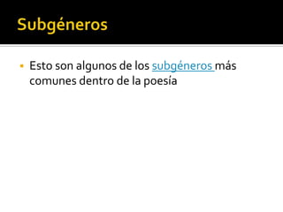 Subgéneros Esto son algunos de los subgéneros más comunes dentro de la poesía