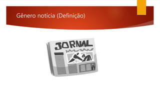 Gênero notícia (Definição)
 