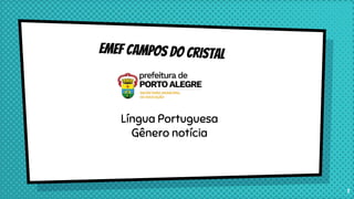 Língua Portuguesa
Gênero notícia
1
 