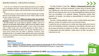 Referencias:
http://www.psicologia.pt/
Artigo - Bullying em contexto escolar: uma proposta de intervenção de Mónica Machado WWW.scielo.br
Artigo - Bullying . Comportamento agressivo entre estudantes de Aramis A. Lopes Neto*
Rosilane Valentim, estudante de Contabilidade da UNEB. http://rosilanevalentim.blogspot.com/2012/03/resenha-
tematica-o-bullying-na-escola.html
 