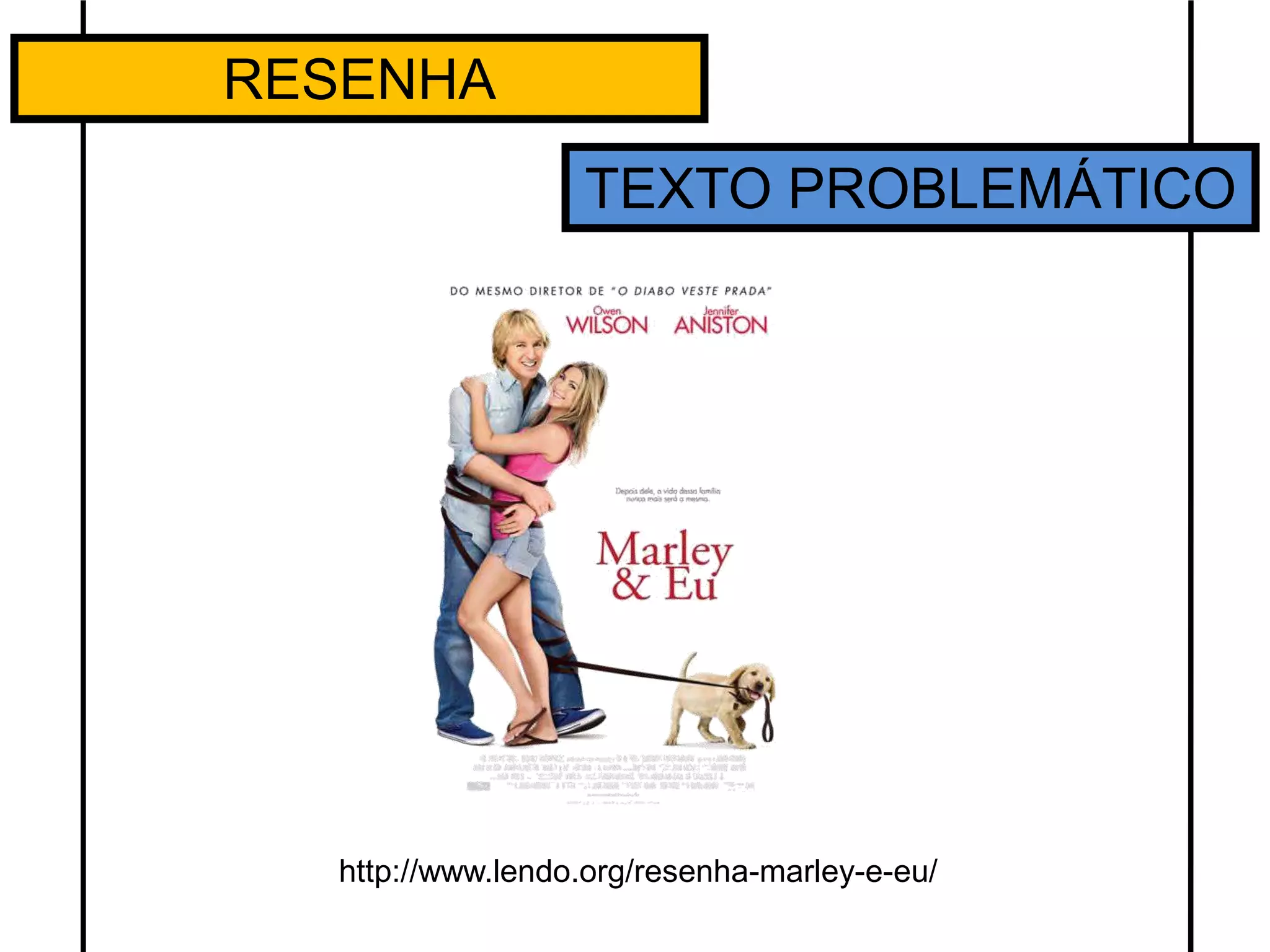 RESENHA
TEXTO PROBLEMÁTICO
http://www.lendo.org/resenha-marley-e-eu/
 