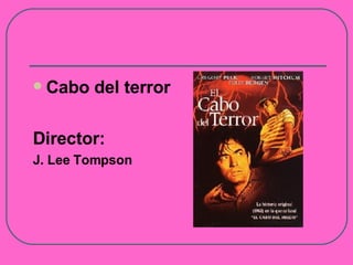 Cabo del terror Director: J. Lee Tompson 