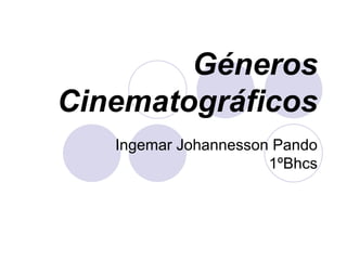 Géneros Cinematográficos Ingemar Johannesson Pando 1ºBhcs 