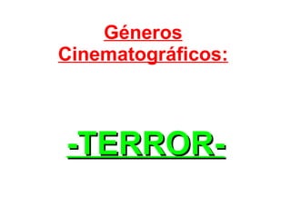 Géneros Cinematográficos: -TERROR- 
