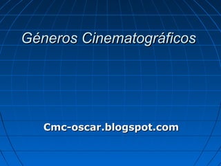 Géneros Cinematográficos

Cmc-oscar.blogspot.com

 