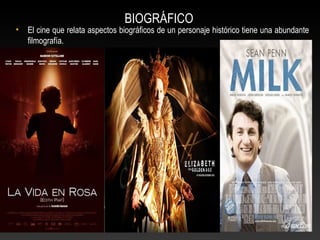 BIOGRÁFICO
• El cine que relata aspectos biográficos de un personaje histórico tiene una abundante
filmografía.
 