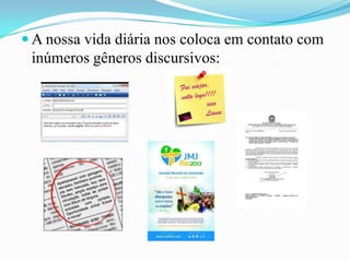  A nossa vida diária nos coloca em contato com

inúmeros gêneros discursivos:

 