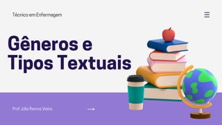 Gêneros e
Tipos Textuais
Técnico em Enfermagem
Prof Júlia Ramos Vieira
 