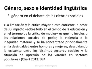 27/06/2017 Género, sexo e identidad lingüística 12
Género, sexo e identidad lingüística
El género en el debate de las cien...