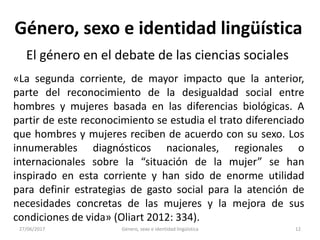 27/06/2017 Género, sexo e identidad lingüística 13
Género, sexo e identidad lingüística
El género en el debate de las cien...