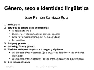 27/06/2017 Género, sexo e identidad lingüística 3
Género, sexo e identidad lingüística
Bibliografía
• Andrade Ciudad, Luis...