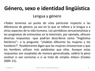 27/06/2017 Género, sexo e identidad lingüística 23
Género, sexo e identidad lingüística
Lengua y género
«La categoría que ...
