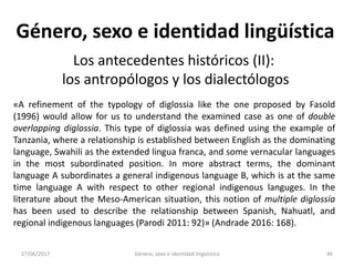27/06/2017 Género, sexo e identidad lingüística 47
Género, sexo e identidad lingüística
Los antecedentes históricos (II):
...
