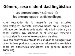 27/06/2017 Género, sexo e identidad lingüística 56
Género, sexo e identidad lingüística
Una mirada al futuro
«En los últim...