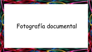 Fotografía documental

 
