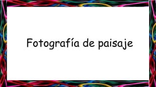 Fotografía de paisaje

 