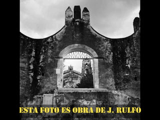 Esta foto es obra de J. rulfo
 