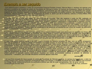 Exemplo a ser seguido
 Com determinação e presteza, o reitor da Universidade Estadual Paulista (Unesp), Marcos Maca ri, resolveu em apenas uma
semana o problema da invasão do prédio da Faculdade de Ciências e Letras, no campus de Araraquara. Depois de distribuir
uma esclarecedora nota oficial à comunidade acadêmica, comunicando que não negociaria com os estudantes sob coação,
exigindo do corpo discente “respeito à civilidade” e afirmando que ocupações de prédios públicos “são desrespeito ao Estado
de Direito”, Macari impetrou uma ação de reintegração de posse. E, assim que ela foi deferida, solicitou à Polícia Militar (PM)
que promovesse a desocupação o mais depressa possível

A rapidez com que o reitor agiu pegou os 120 invasores de surpresa. Eles não reagiram à ação da PM, realizada na
madrugada de quarta-feira. Presos em flagrante, os estudantes passaram por exame de corpo de delito no Instituto Médico
Legal e foram levados para uma delegacia, onde foram fichados, prestaram depoimento e responderão a inquérito criminal.
Segundo o advogado Jorge Bedran, indicado pela seccional da OAB para acompanhar a operação, a polícia procedeu de
forma correta, dentro da legalidade e sem violência. Após colher os depoimentos, a Polícia Civil realizou uma perícia na
Faculdade de Ciências e Letras, para avaliar os prejuízos causados, e começou a preparar as provas e a documentação que
serão enviadas ao Ministério Público estadual, encarregado de processar os estudantes por crime de invasão de patrimônio
público e desobediência a ordem judicial.

A conduta do reitor Marcos Macari, que vem agindo com a mesma determinação para desocupar as unidades da Unesp que
se encontram invadidas nas cidades de Ourinhos, Rio Claro, Assis e Franca, está servindo de exemplo para dirigentes de
instituições estaduais e federais de ensino superior cujas instalações foram ocupadas por motivos partidários e ideológicos. É
o caso do reitor da Unicamp, José Tadeu Jorge, que já obteve autorização judicial para a reintegração de posse do prédio da
diretoria acadêmica e prometeu punir os invasores com sanções que vão de suspensão a expulsão.

O caso mais grave continua sendo o da USP, onde a invasão da Reitoria completa 50 dias, com os alunos ameaçando
bloquear os portões de acesso à Cidade Universitária. A invasão ocorreu no início de maio e teve a participação de 200 dos
mais de 80 mil alunos da instituição. Mesmo assim, a reitora Suely Vilela aceitou negociar importantes mudanças na maior
universidade do País, como a revogação do prazo de jubilamento, com um grupo estudantil sem qualquer representatividade.
Como os invasores foram substituindo suas reivindicações e exigências à medida que elas eram aceitas pela reitora, ela
acabou perdendo o controle da situação, a ponto de os invasores terem procurado o secretário de Justiça, Luís Antonio
Marrey, para atuar como interlocutor junto ao governo estadual. A professora Suely também demorou para ingressar com uma
ação de reintegração de posse. E, quando a Justiça acolheu o pedido de desocupação, ela passou a adiar a execução da
ordem judicial. O exemplo acabou estimulando invasões em outras universidades públicas, a pretexto de defender a
“autonomia universitária”, por minorias estudantis confiantes de que nada lhes
                                                                                                   aconteceria.
Com sua firme atuação na desocupação do prédio da Faculdade de Ciências e Letras, no campus de Araraquara, o reitor da
Unesp mostrou que, quando dirigentes universitários agem com firmeza, a baderna estudantil tem limite e alunos que incorrem
no Código Penal, independentemente da justificativa política que dão às suas transgressões, têm de arcar com as
conseqüências de seus atos.                                                    Extraído de O Estado de São Paulo, 22/06/2007
 