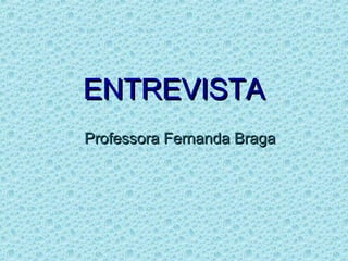 ENTREVISTA
Professora Fernanda Braga
 