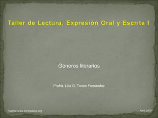 Abril, 2009. Géneros literarios Profra. Lilia G. Torres Fernández Fuente: www.contraclave.org  