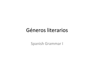 G éneros literarios Spanish Grammar I 