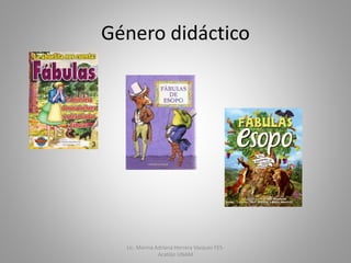 Género didáctico
Lic. Marina Adriana Herrera Vazquez FES-
Acatlán UNAM
 