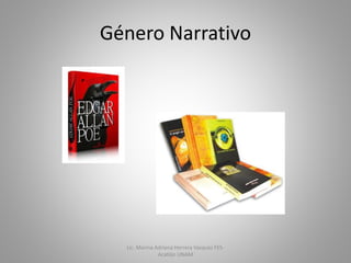 Género Narrativo
Lic. Marina Adriana Herrera Vazquez FES-
Acatlán UNAM
 