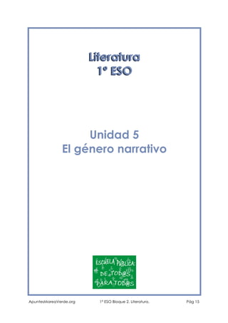 Literatura
1º ESO

Unidad 5
El género narrativo

ApuntesMareaVerde.org

1º ESO Bloque 2. Literatura.

Pág 15

 