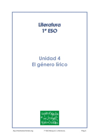Literatura
1º ESO

Unidad 4
El género lírico

ApuntesMareaVerde.org

1º ESO Bloque 2. Literatura.

Pág 5

 