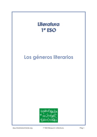 Literatura
1º ESO

Los géneros literarios

ApuntesMareaVerde.org

1º ESO Bloque 2. Literatura.

Pág 1

 