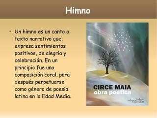 Himno


Un himno es un canto o
texto narrativo que,
expresa sentimientos
positivos, de alegría y
celebración. En un
principio fue una
composición coral, para
después perpetuarse
como género de poesía
latina en la Edad Media.

 