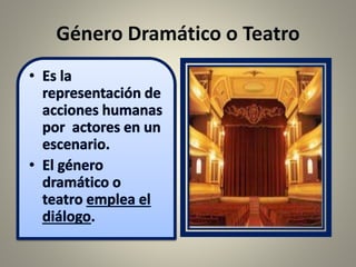 Género Dramático o Teatro
 