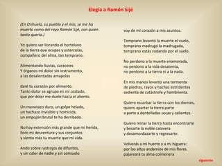 (En Orihuela, su pueblo y el mío, se me ha
muerto como del rayo Ramón Sijé, con quien
tanto quería.)
Yo quiero ser llorand...
