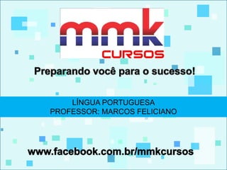 LÍNGUA PORTUGUESA 
PROFESSOR: MARCOS FELICIANO 
 