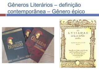 Gêneros Literários – definição
contemporânea – Gênero épico
 